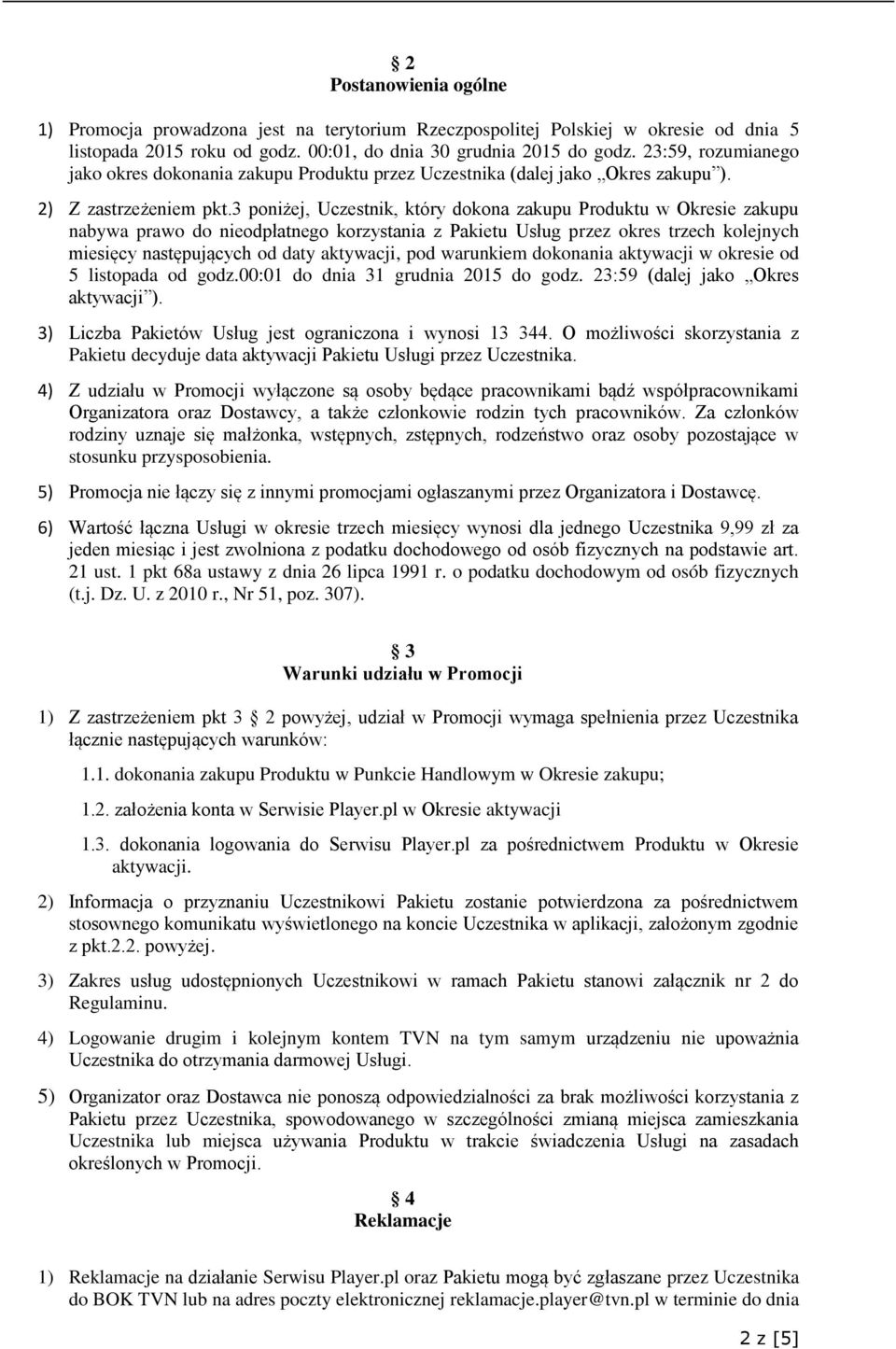 3 poniżej, Uczestnik, który dokona zakupu Produktu w Okresie zakupu nabywa prawo do nieodpłatnego korzystania z Pakietu Usług przez okres trzech kolejnych miesięcy następujących od daty aktywacji,