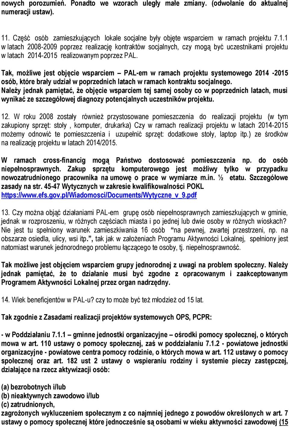 1 w latach 2008-2009 poprzez realizację kontraktów socjalnych, czy mogą być uczestnikami projektu w latach 2014-2015 realizowanym poprzez PAL.