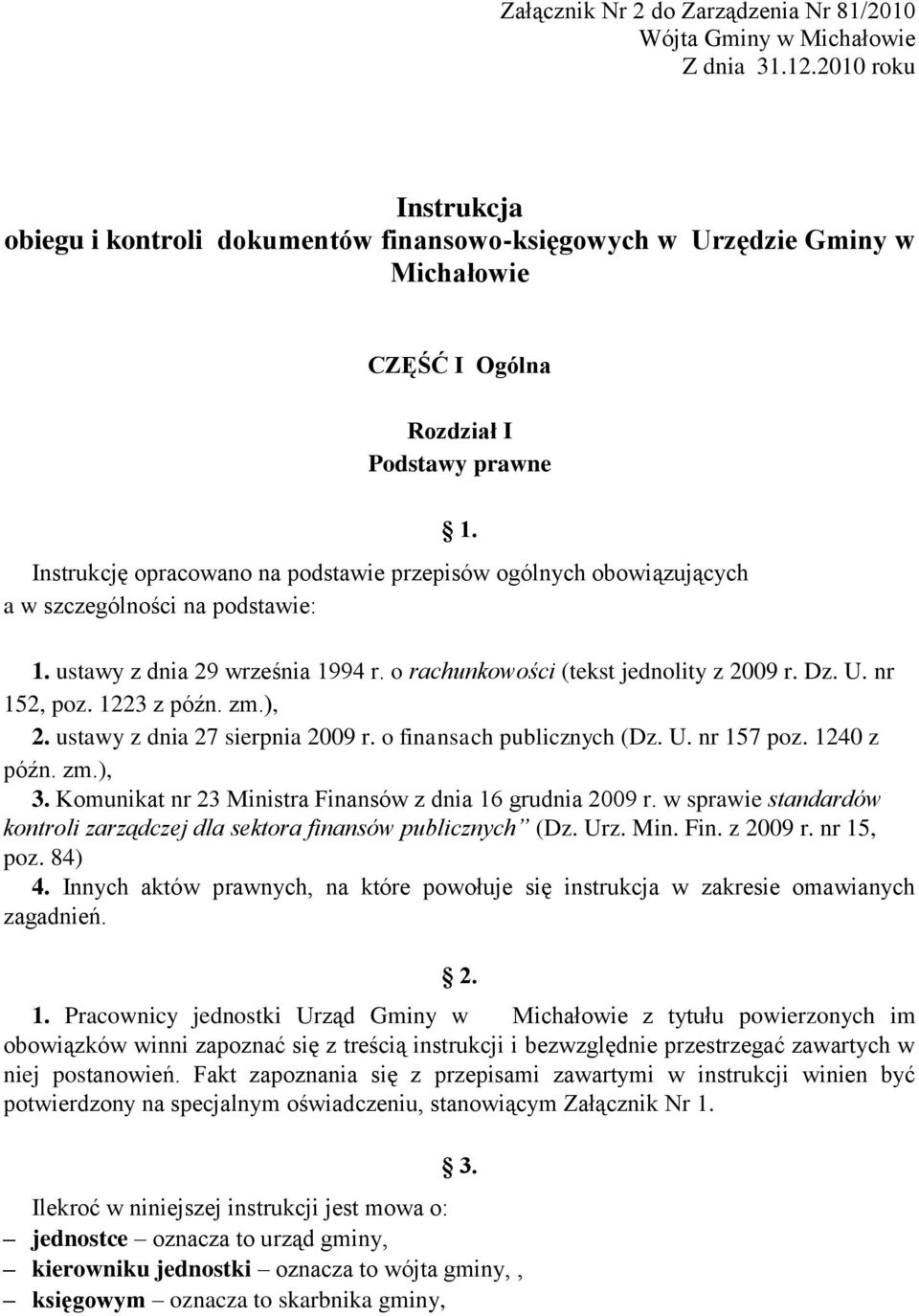 obowiązujących a w szczególności na podstawie: 1. 1. ustawy z dnia 29 września 1994 r. o rachunkowości (tekst jednolity z 2009 r. Dz. U. nr 152, poz. 1223 z późn. zm.), 2.