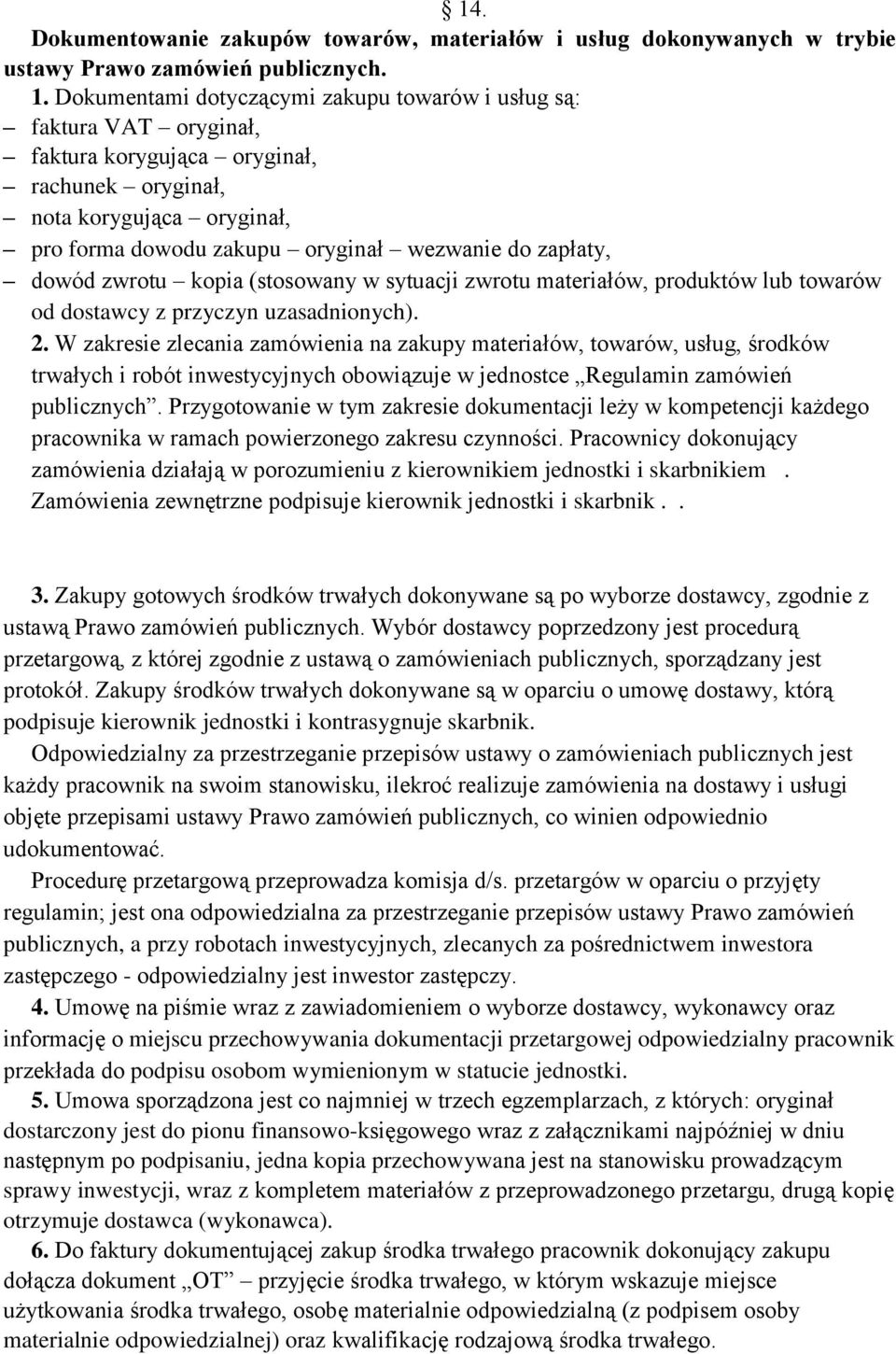 zapłaty, dowód zwrotu kopia (stosowany w sytuacji zwrotu materiałów, produktów lub towarów od dostawcy z przyczyn uzasadnionych). 2.