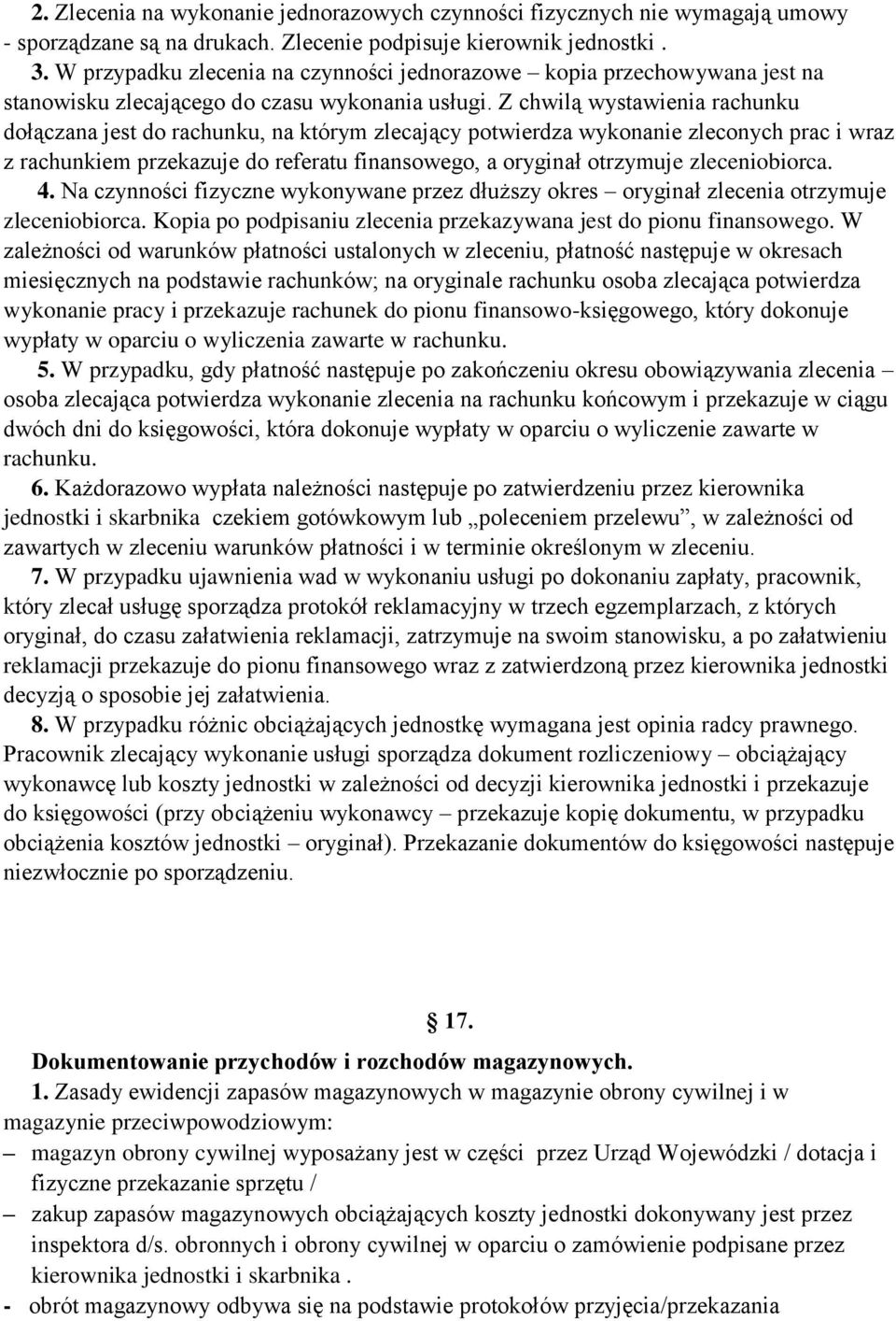 Z chwilą wystawienia rachunku dołączana jest do rachunku, na którym zlecający potwierdza wykonanie zleconych prac i wraz z rachunkiem przekazuje do referatu finansowego, a oryginał otrzymuje