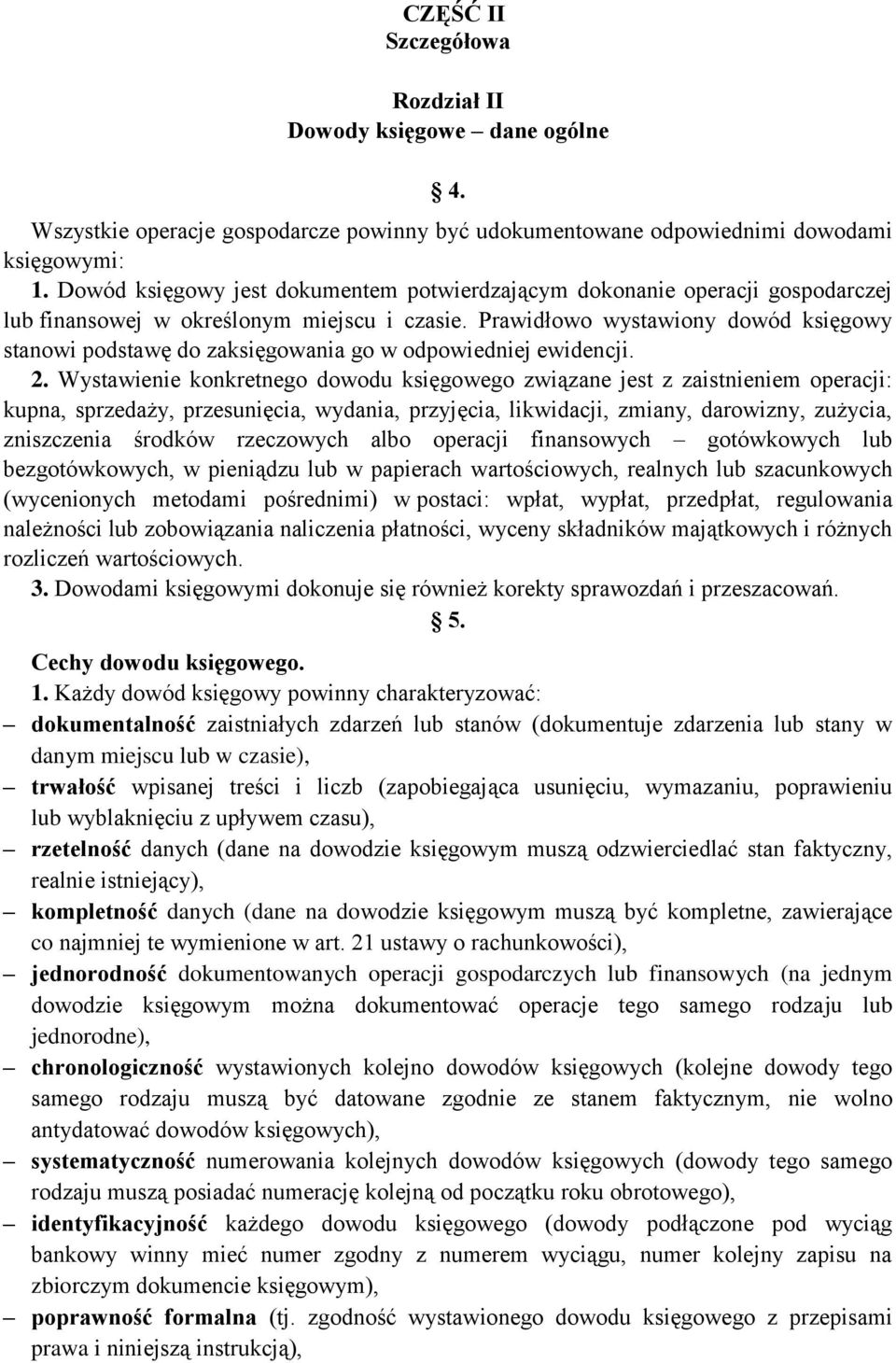 Prawidłowo wystawiony dowód księgowy stanowi podstawę do zaksięgowania go w odpowiedniej ewidencji. 2.