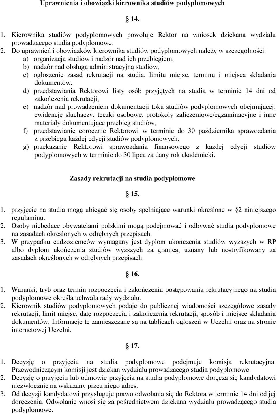 zasad rekrutacji na studia, limitu miejsc, terminu i miejsca składania dokumentów, d) przedstawiania Rektorowi listy osób przyjętych na studia w terminie 14 dni od zakończenia rekrutacji, e) nadzór