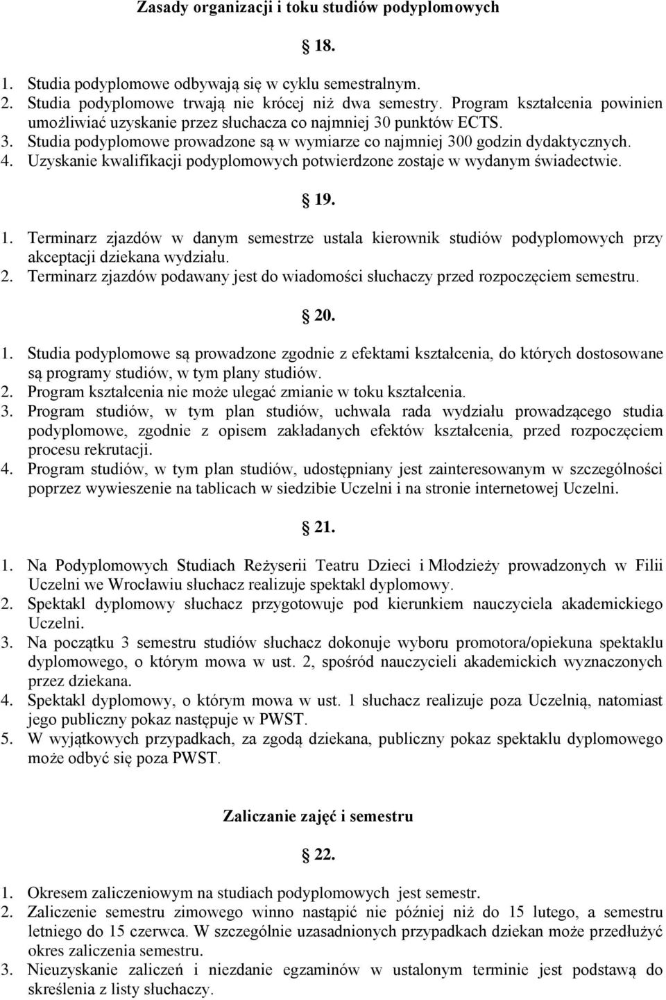 Uzyskanie kwalifikacji podyplomowych potwierdzone zostaje w wydanym świadectwie. 19. 1. Terminarz zjazdów w danym semestrze ustala kierownik studiów podyplomowych przy akceptacji dziekana wydziału. 2.