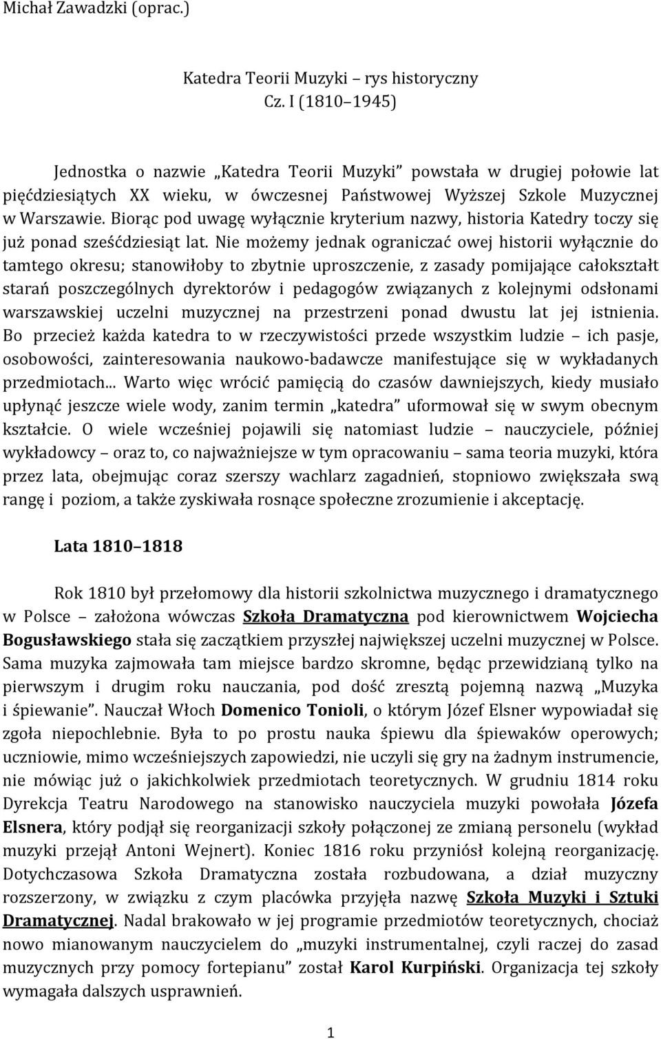 Biorąc pod uwagę wyłącznie kryterium nazwy, historia Katedry toczy się już ponad sześćdziesiąt lat.