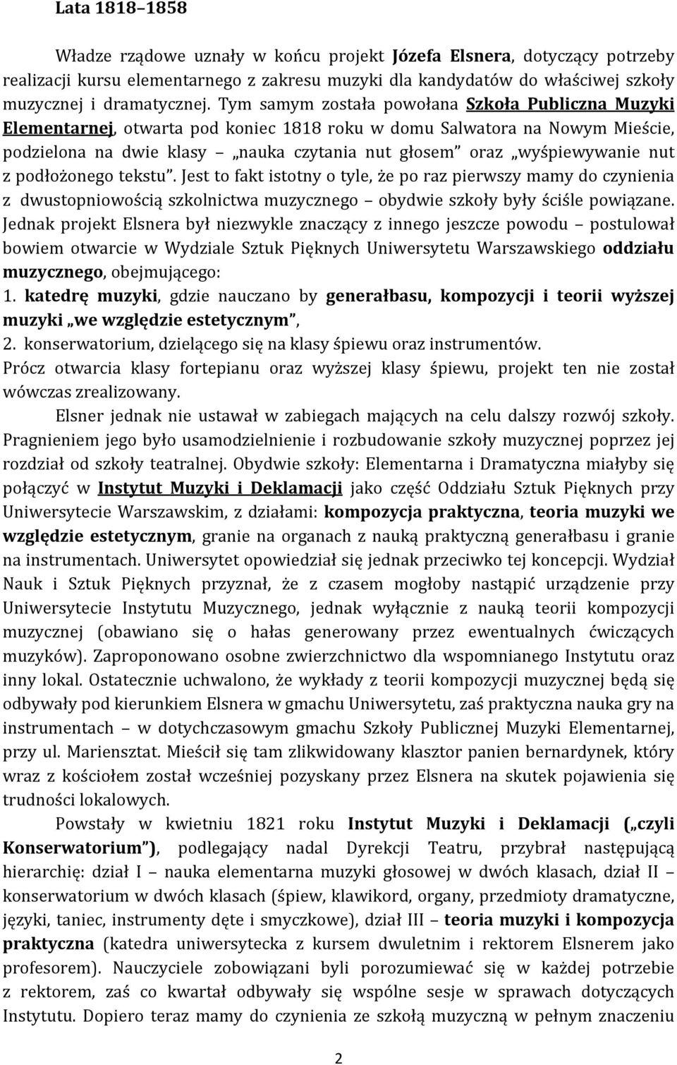 nut z podłożonego tekstu. Jest to fakt istotny o tyle, że po raz pierwszy mamy do czynienia z dwustopniowością szkolnictwa muzycznego obydwie szkoły były ściśle powiązane.