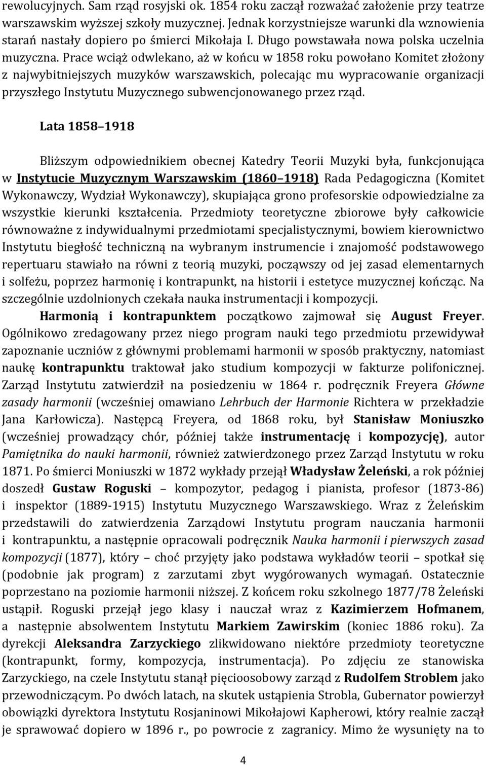 Prace wciąż odwlekano, aż w końcu w 1858 roku powołano Komitet złożony z najwybitniejszych muzyków warszawskich, polecając mu wypracowanie organizacji przyszłego Instytutu Muzycznego