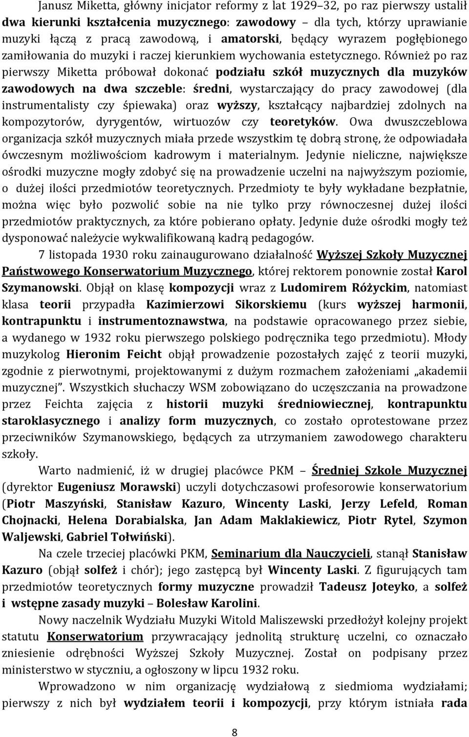 Również po raz pierwszy Miketta próbował dokonać podziału szkół muzycznych dla muzyków zawodowych na dwa szczeble: średni, wystarczający do pracy zawodowej (dla instrumentalisty czy śpiewaka) oraz