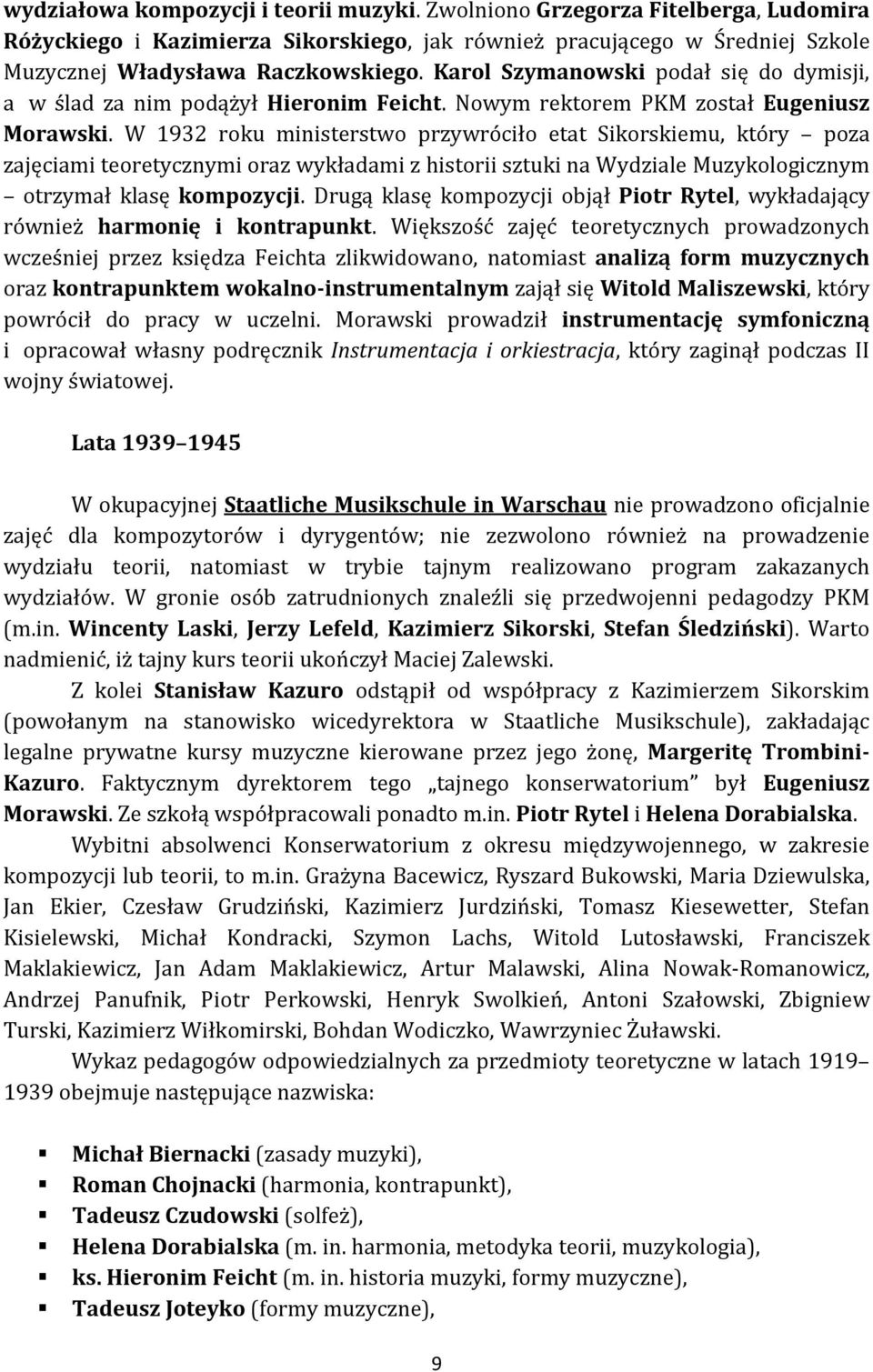 W 1932 roku ministerstwo przywróciło etat Sikorskiemu, który poza zajęciami teoretycznymi oraz wykładami z historii sztuki na Wydziale Muzykologicznym otrzymał klasę kompozycji.