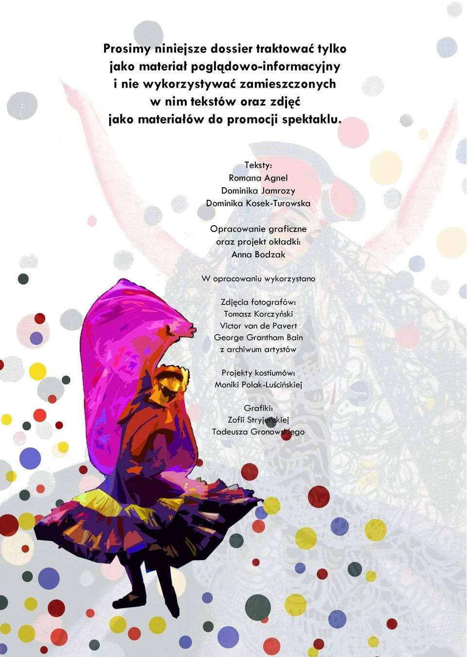 Teksty: Romana Agnel Dominika Jamrozy Dominika Kosek-Turowska Opracowanie graficzne oraz projekt okładki: Anna Bodzak W
