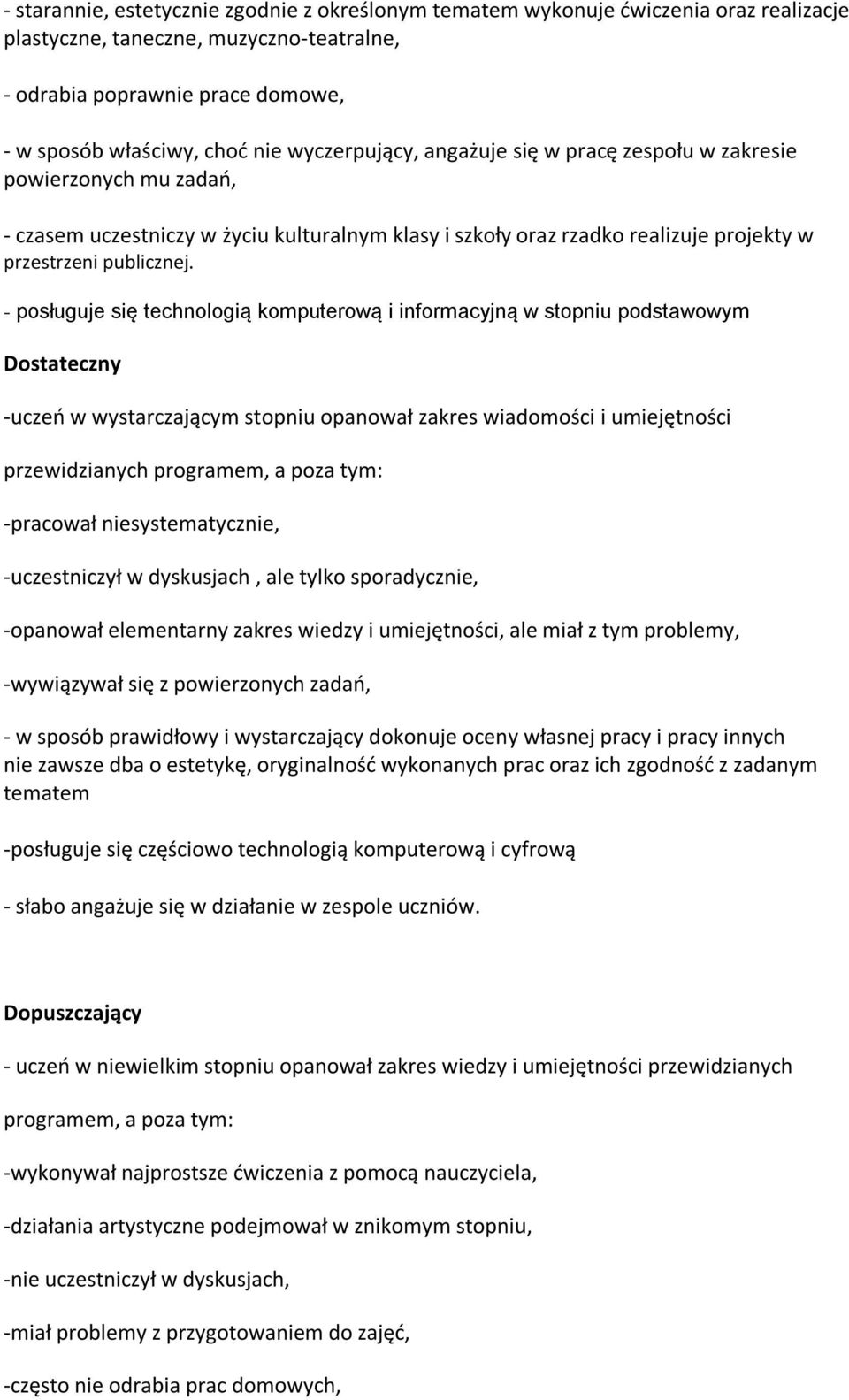 - posługuje się technologią komputerową i informacyjną w stopniu podstawowym Dostateczny -uczeo w wystarczającym stopniu opanował zakres wiadomości i umiejętności przewidzianych programem, a poza