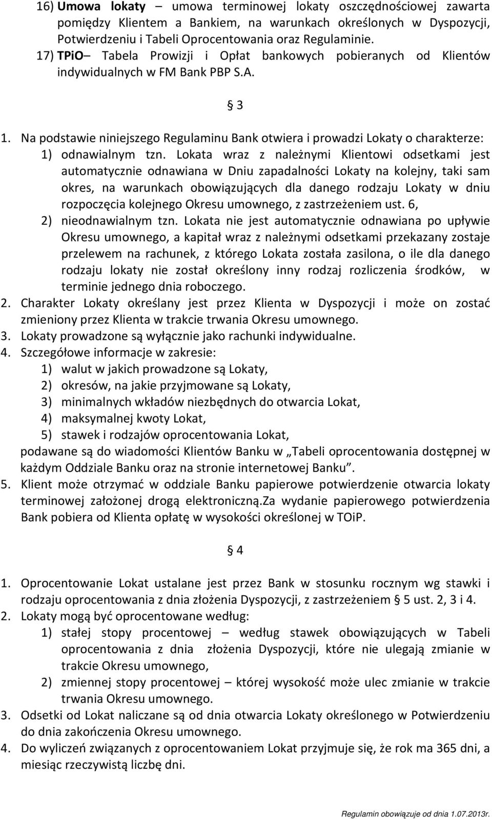 Na podstawie niniejszego Regulaminu Bank otwiera i prowadzi Lokaty o charakterze: 1) odnawialnym tzn.