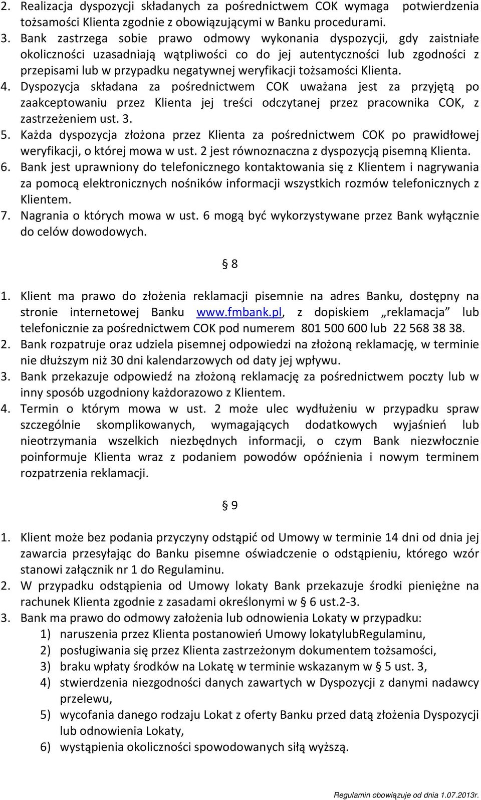 tożsamości Klienta. 4. Dyspozycja składana za pośrednictwem COK uważana jest za przyjętą po zaakceptowaniu przez Klienta jej treści odczytanej przez pracownika COK, z zastrzeżeniem ust. 3. 5.