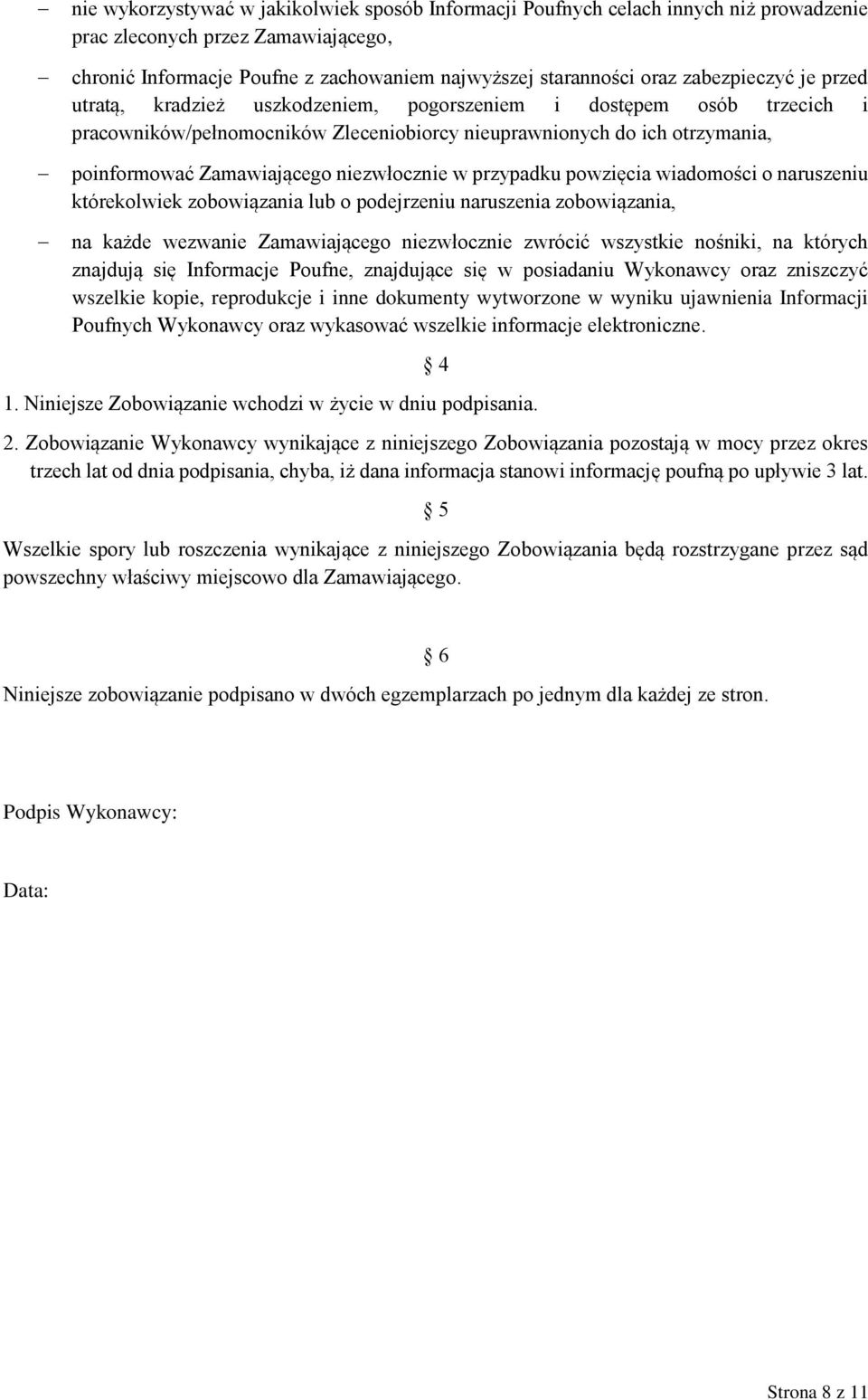 niezwłocznie w przypadku powzięcia wiadomości o naruszeniu którekolwiek zobowiązania lub o podejrzeniu naruszenia zobowiązania, na każde wezwanie Zamawiającego niezwłocznie zwrócić wszystkie nośniki,