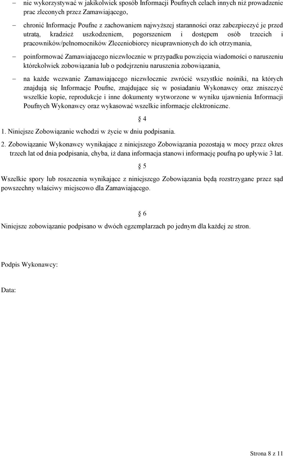 niezwłocznie w przypadku powzięcia wiadomości o naruszeniu którekolwiek zobowiązania lub o podejrzeniu naruszenia zobowiązania, na każde wezwanie Zamawiającego niezwłocznie zwrócić wszystkie nośniki,