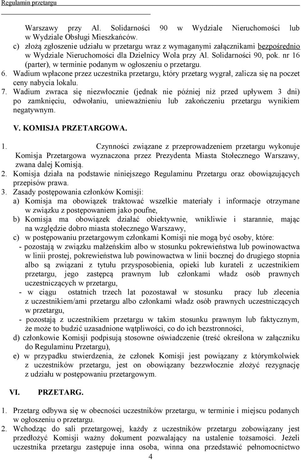 nr 16 (parter), w terminie podanym w ogłoszeniu o przetargu. 6. Wadium wpłacone przez uczestnika przetargu, który przetarg wygrał, zalicza się na poczet ceny nabycia lokalu. 7.