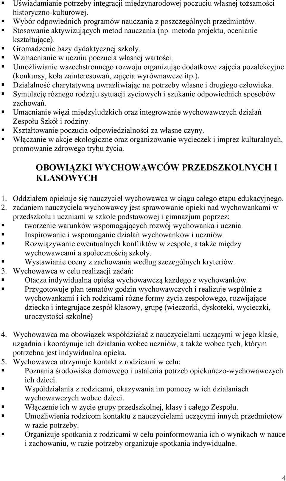 Umożliwianie wszechstronnego rozwoju organizując dodatkowe zajęcia pozalekcyjne (konkursy, koła zainteresowań, zajęcia wyrównawcze itp.).