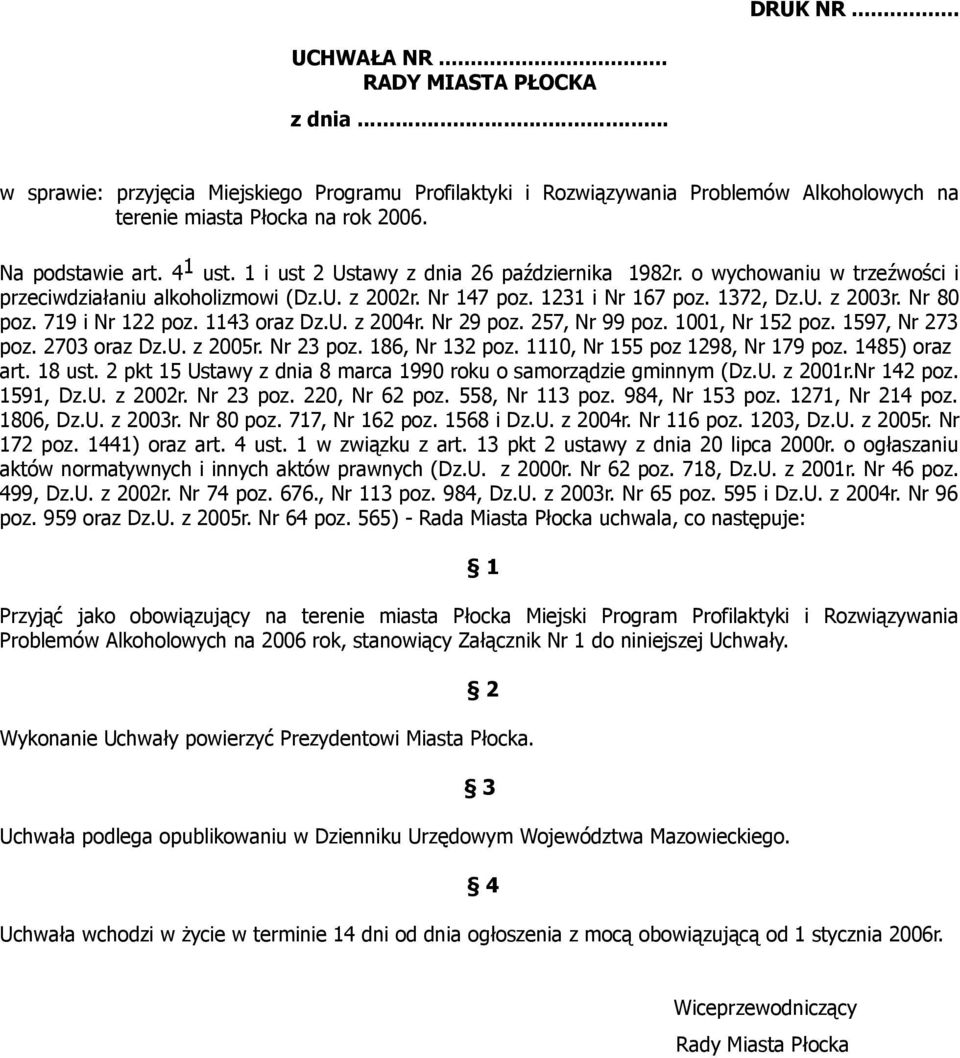 Nr 80 poz. 719 i Nr 122 poz. 1143 oraz Dz.U. z 2004r. Nr 29 poz. 257, Nr 99 poz. 1001, Nr 152 poz. 1597, Nr 273 poz. 2703 oraz Dz.U. z 2005r. Nr 23 poz. 186, Nr 132 poz.