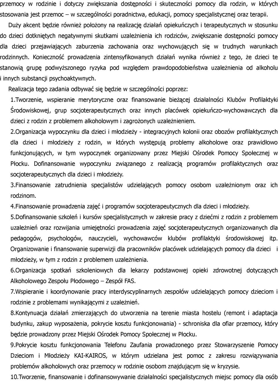 pomocy dla dzieci przejawiających zaburzenia zachowania oraz wychowujących się w trudnych warunkach rodzinnych.