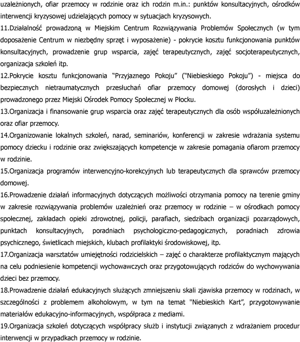 prowadzenie grup wsparcia, zajęć terapeutycznych, zajęć socjoterapeutycznych, organizacja szkoleń itp. 12.