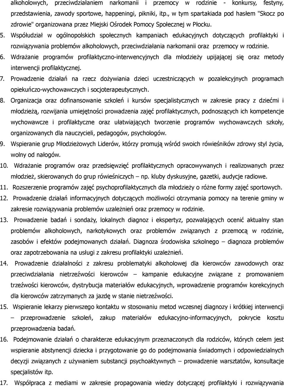 Współudział w ogólnopolskich społecznych kampaniach edukacyjnych dotyczących profilaktyki i rozwiązywania problemów alkoholowych, przeciwdziałania narkomanii oraz przemocy w rodzinie. 6.