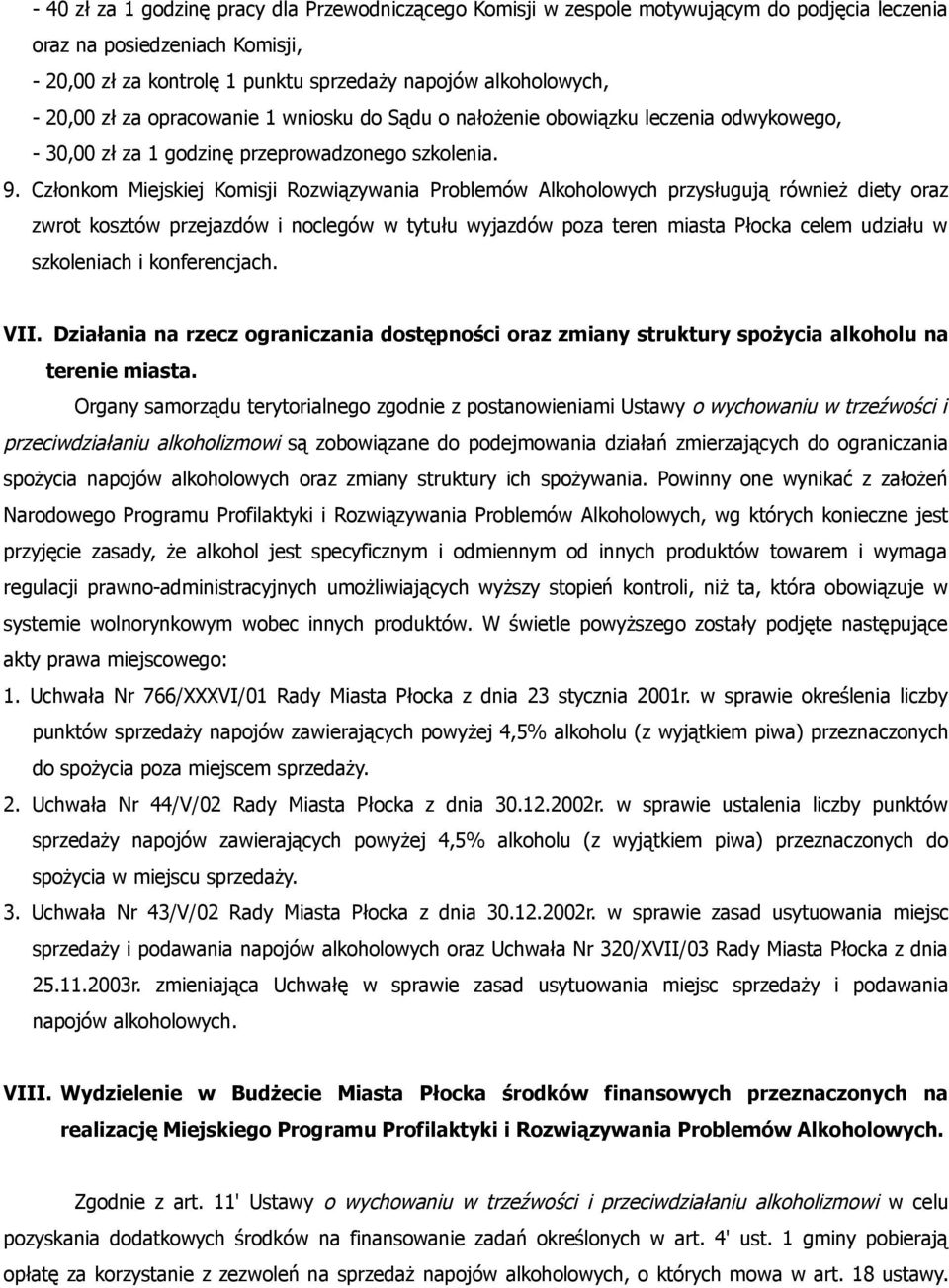 Członkom Miejskiej Komisji Rozwiązywania Problemów Alkoholowych przysługują również diety oraz zwrot kosztów przejazdów i noclegów w tytułu wyjazdów poza teren miasta Płocka celem udziału w