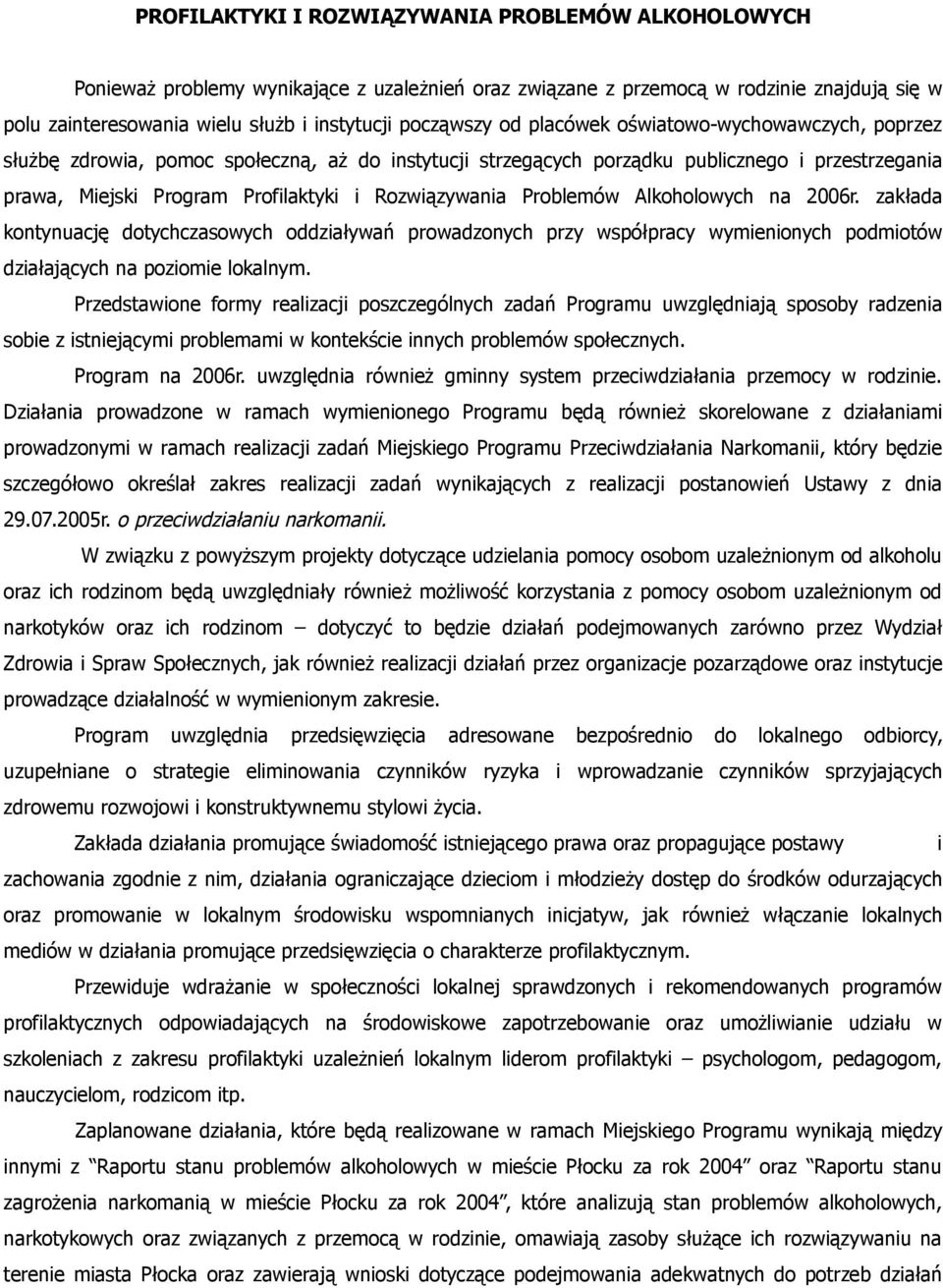 Rozwiązywania Problemów Alkoholowych na 2006r. zakłada kontynuację dotychczasowych oddziaływań prowadzonych przy współpracy wymienionych podmiotów działających na poziomie lokalnym.