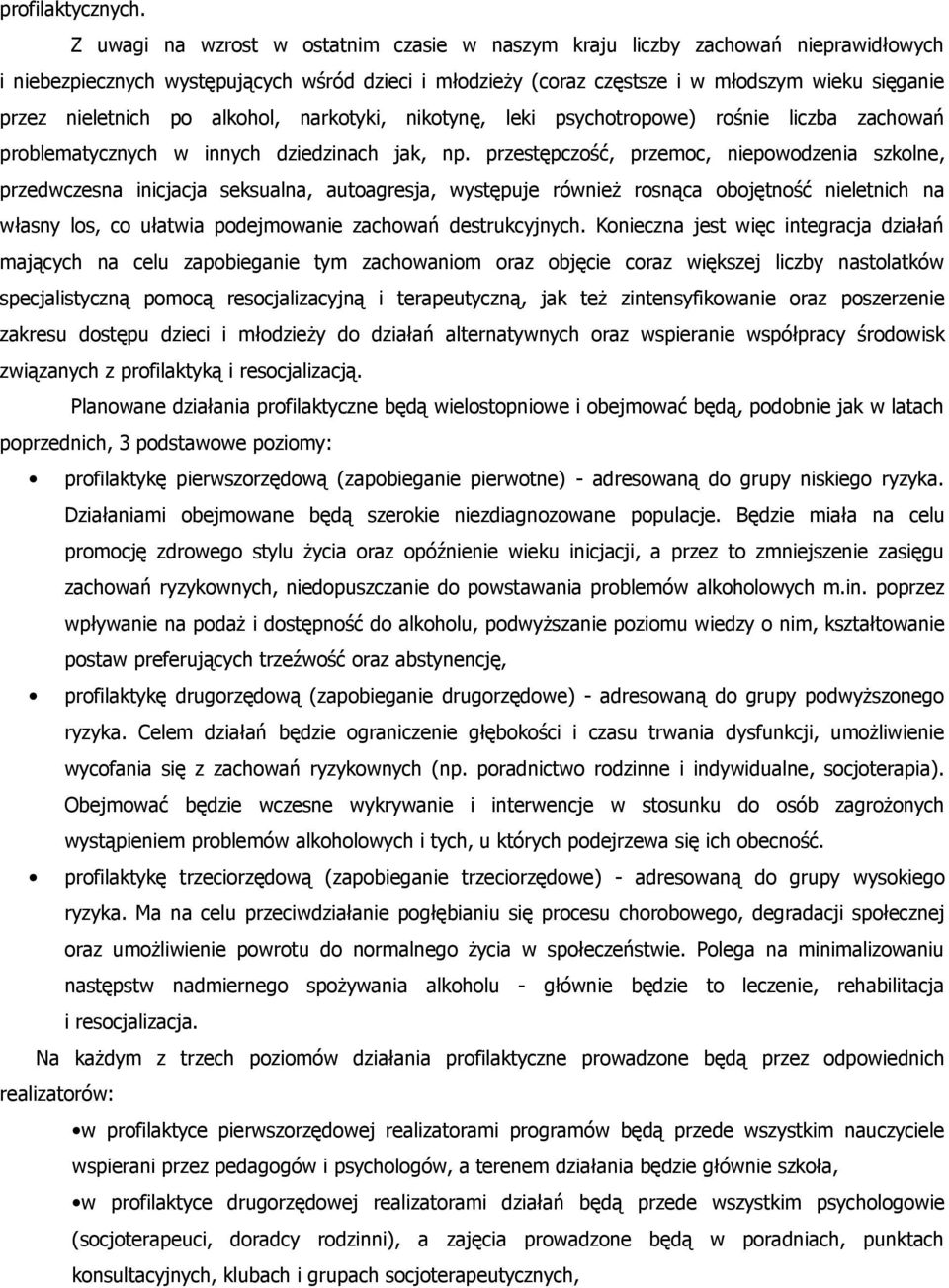 nieletnich po alkohol, narkotyki, nikotynę, leki psychotropowe) rośnie liczba zachowań problematycznych w innych dziedzinach jak, np.