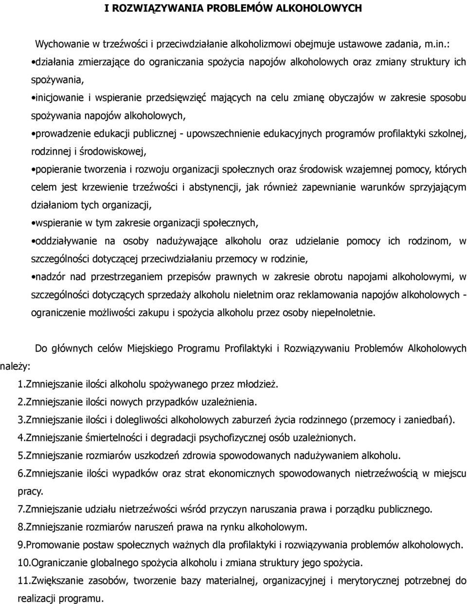 spożywania napojów alkoholowych, prowadzenie edukacji publicznej - upowszechnienie edukacyjnych programów profilaktyki szkolnej, rodzinnej i środowiskowej, popieranie tworzenia i rozwoju organizacji