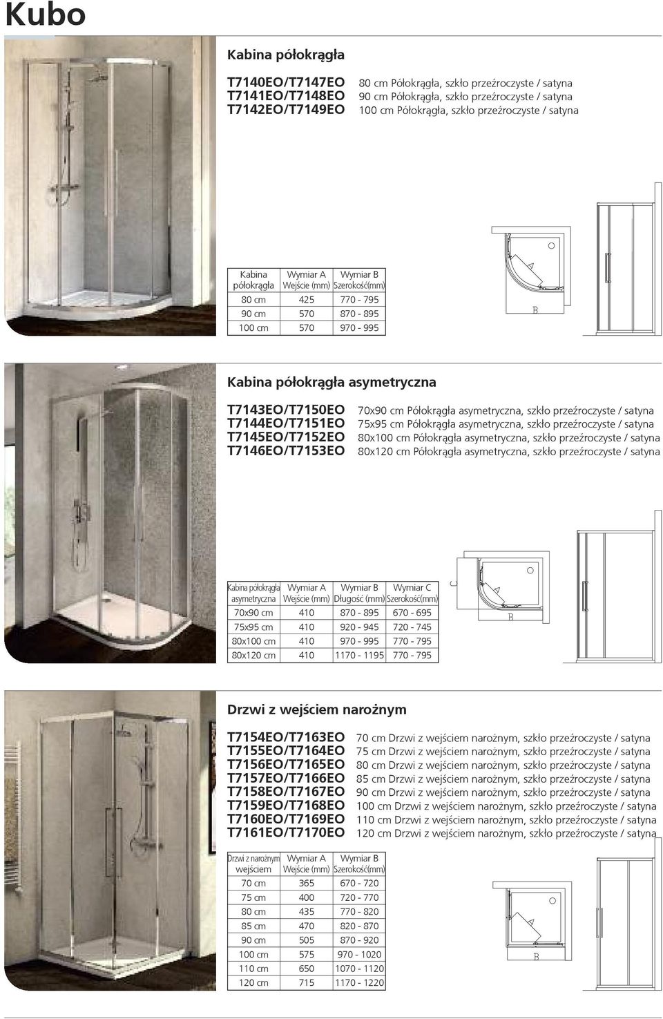 T7144EO/T7151EO T7145EO/T7152EO T7146EO/T7153EO 70x90 cm Półokrągła asymetryczna, szkło przeźroczyste / satyna 75x95 cm Półokrągła asymetryczna, szkło przeźroczyste / satyna 80x100 cm Półokrągła