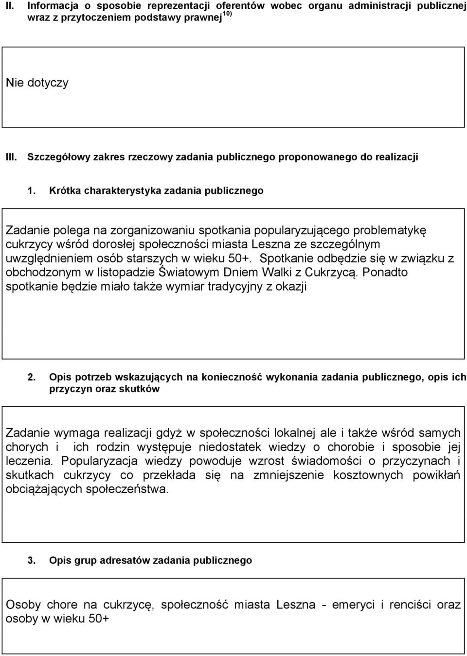 Krótka charakterystyka zadania publicznego Zadanie polega na zorganizowaniu spotkania popularyzującego problematykę cukrzycy wśród dorosłej społeczności miasta Leszna ze szczególnym uwzględnieniem