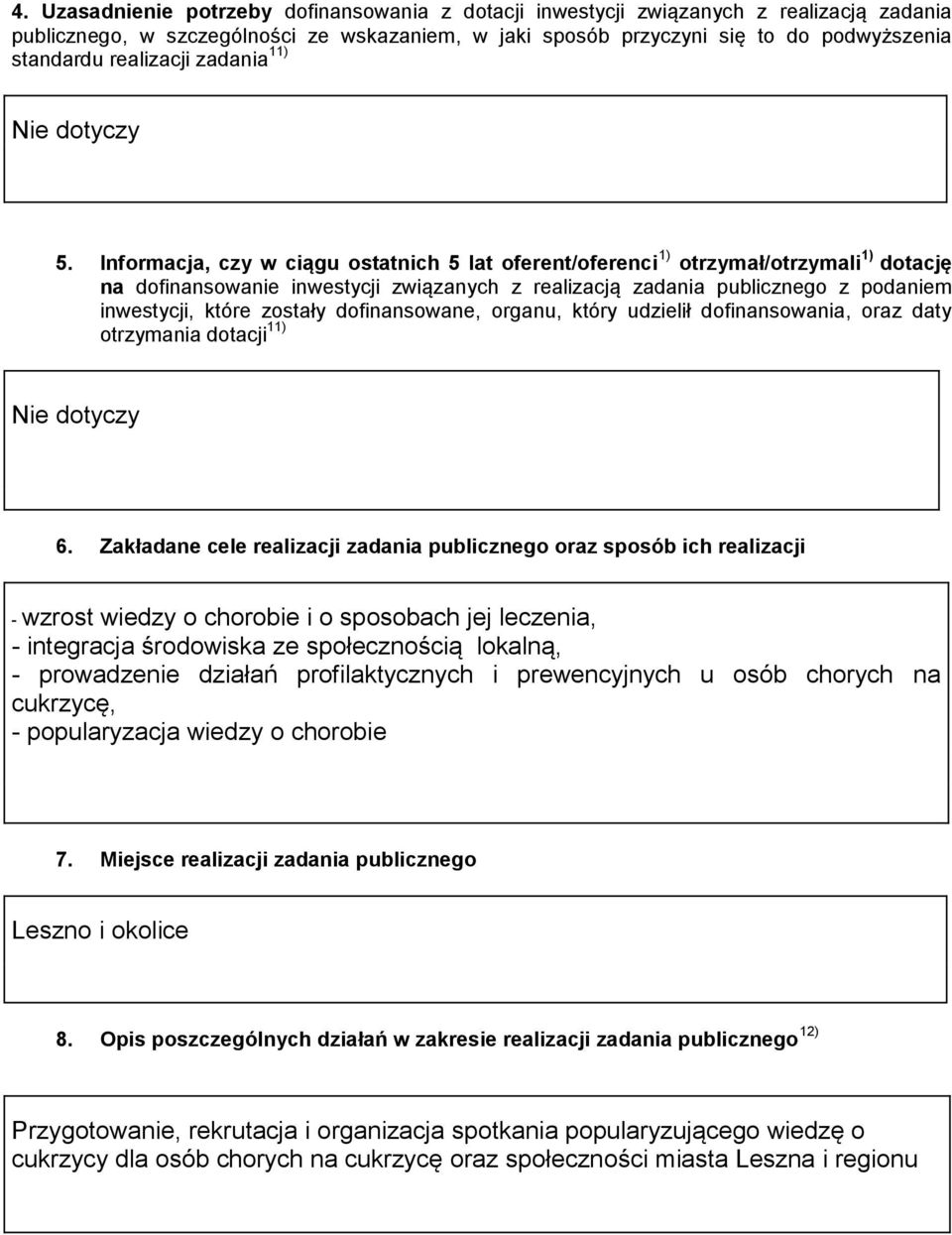 Informacja, czy w ciągu ostatnich 5 lat oferent/oferenci 1) otrzymał/otrzymali 1) dotację na dofinansowanie inwestycji związanych z realizacją zadania publicznego z podaniem inwestycji, które zostały