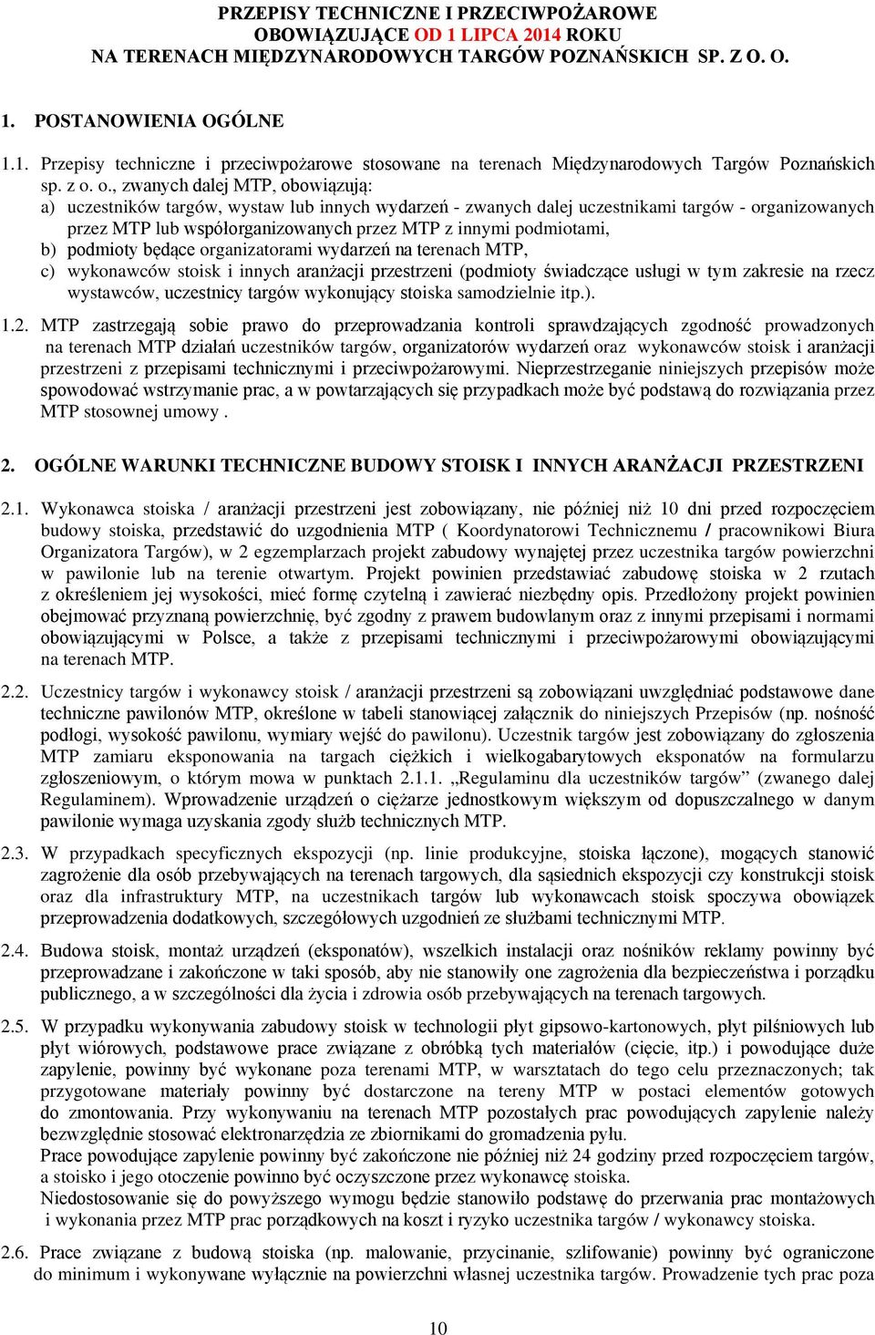 ( wystawców iska saodzielnie itp.). 1.2. MTP zgod prowadzonych na terenach MTP uczestników targów oraz wykonawców stoisk przestrzeni niniejszych przez MTP stosownej uowy. 2.