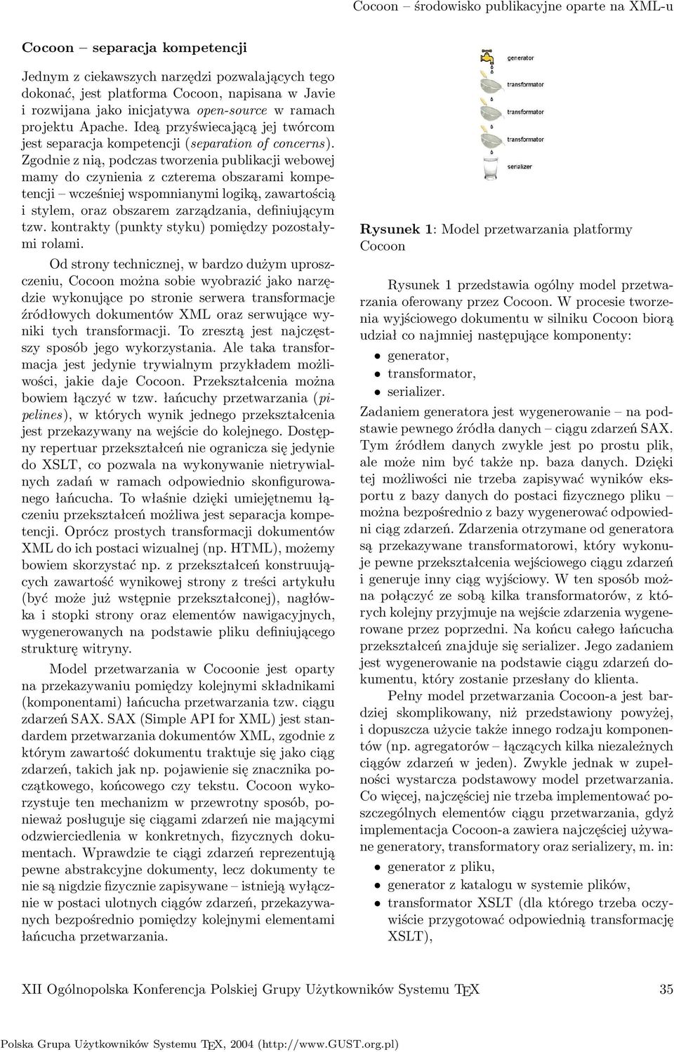 Zgodnie z nią, podczas tworzenia publikacji webowej mamy do czynienia z czterema obszarami kompetencji wcześniej wspomnianymi logiką, zawartością i stylem, oraz obszarem zarządzania, definiującym tzw.