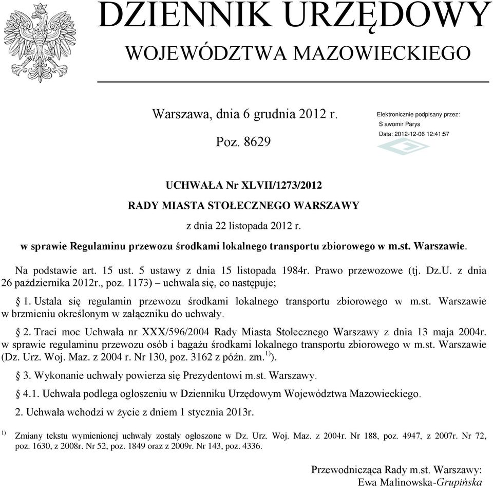 z dnia 26 października 2012r., poz. 1173) uchwala się, co następuje; 1. Ustala się regulamin przewozu środkami lokalnego transportu zbiorowego w m.st. Warszawie w brzmieniu określonym w załączniku do uchwały.