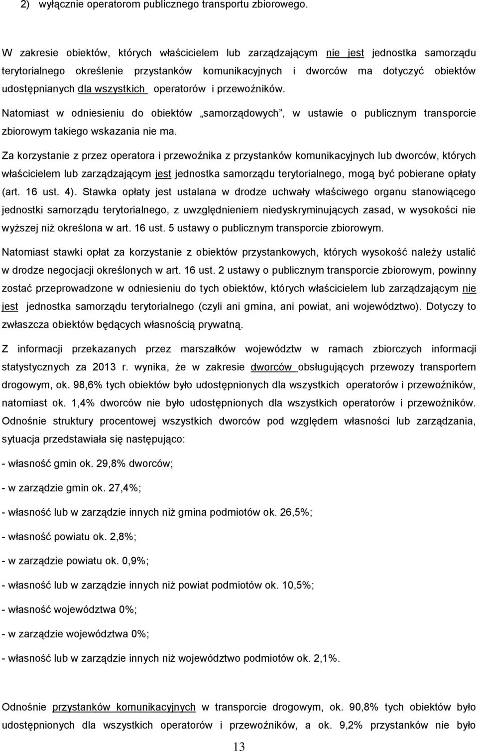 wszystkich operatorów i przewoźników. Natomiast w odniesieniu do obiektów samorządowych, w ustawie o publicznym transporcie zbiorowym takiego wskazania nie ma.