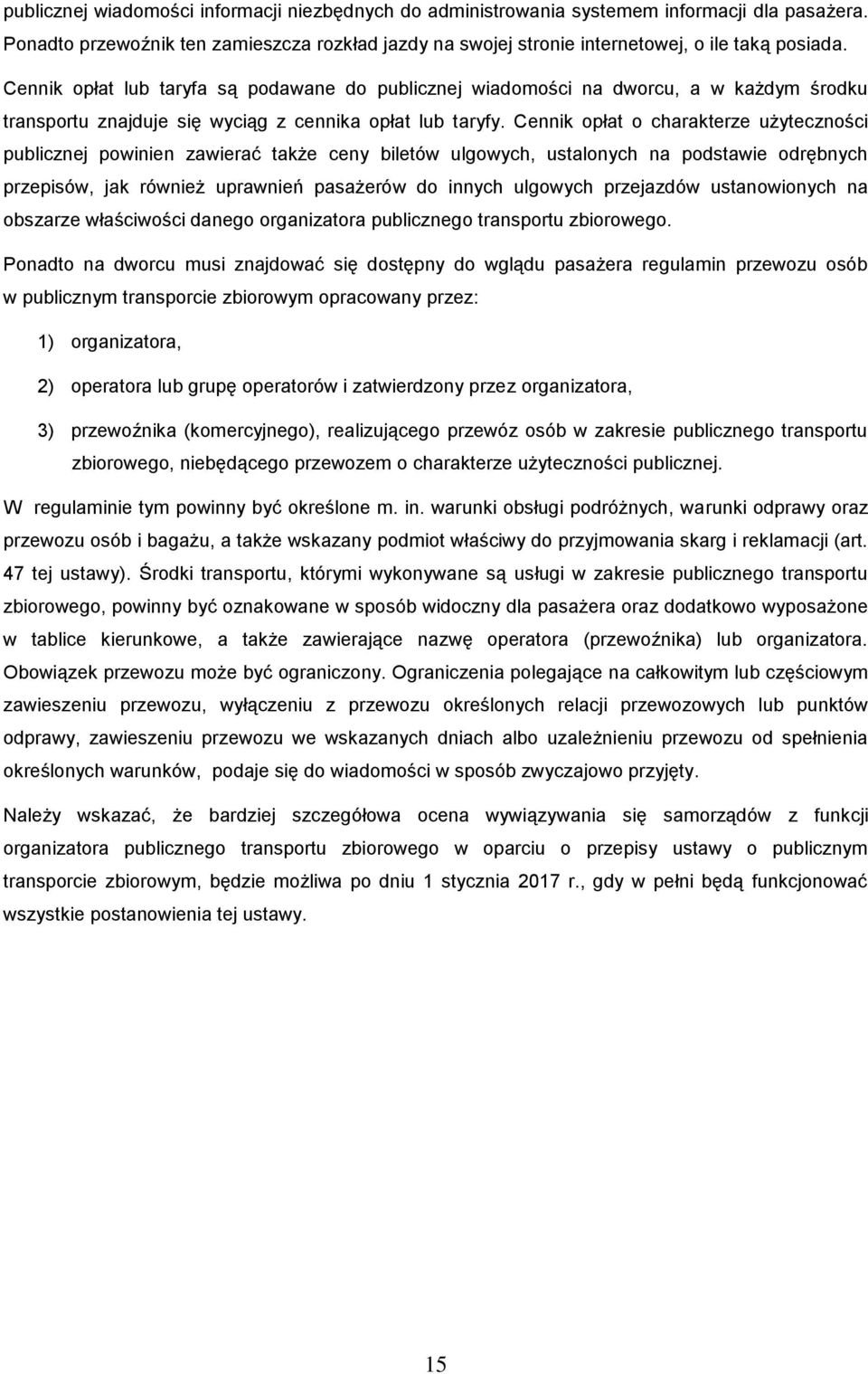 Cennik opłat o charakterze użyteczności publicznej powinien zawierać także ceny biletów ulgowych, ustalonych na podstawie odrębnych przepisów, jak również uprawnień pasażerów do innych ulgowych