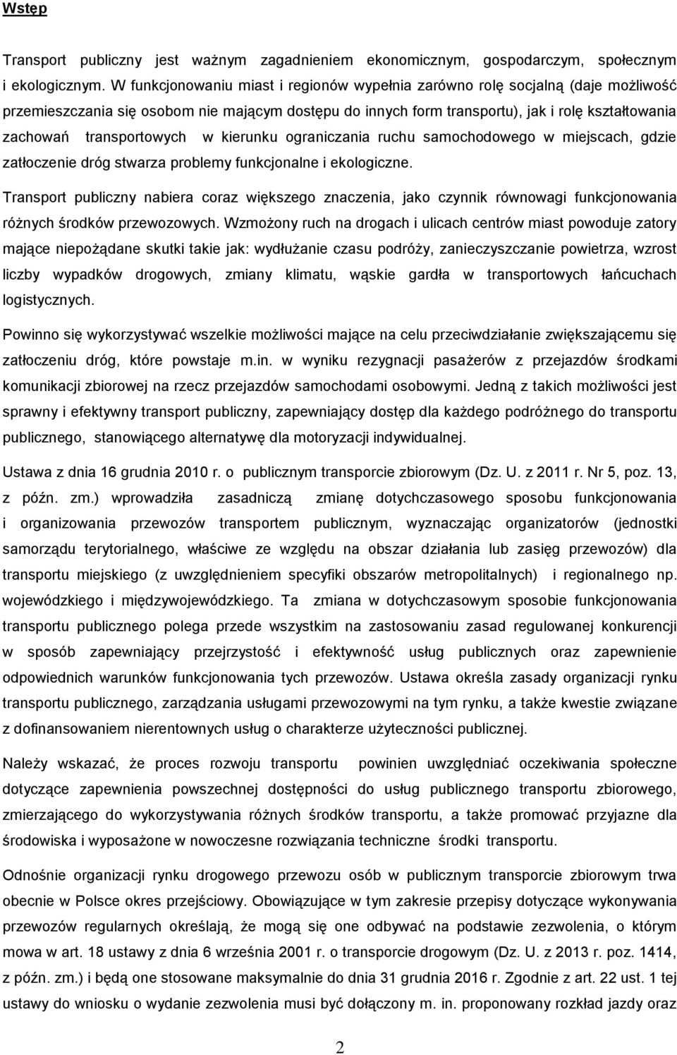 transportowych w kierunku ograniczania ruchu samochodowego w miejscach, gdzie zatłoczenie dróg stwarza problemy funkcjonalne i ekologiczne.