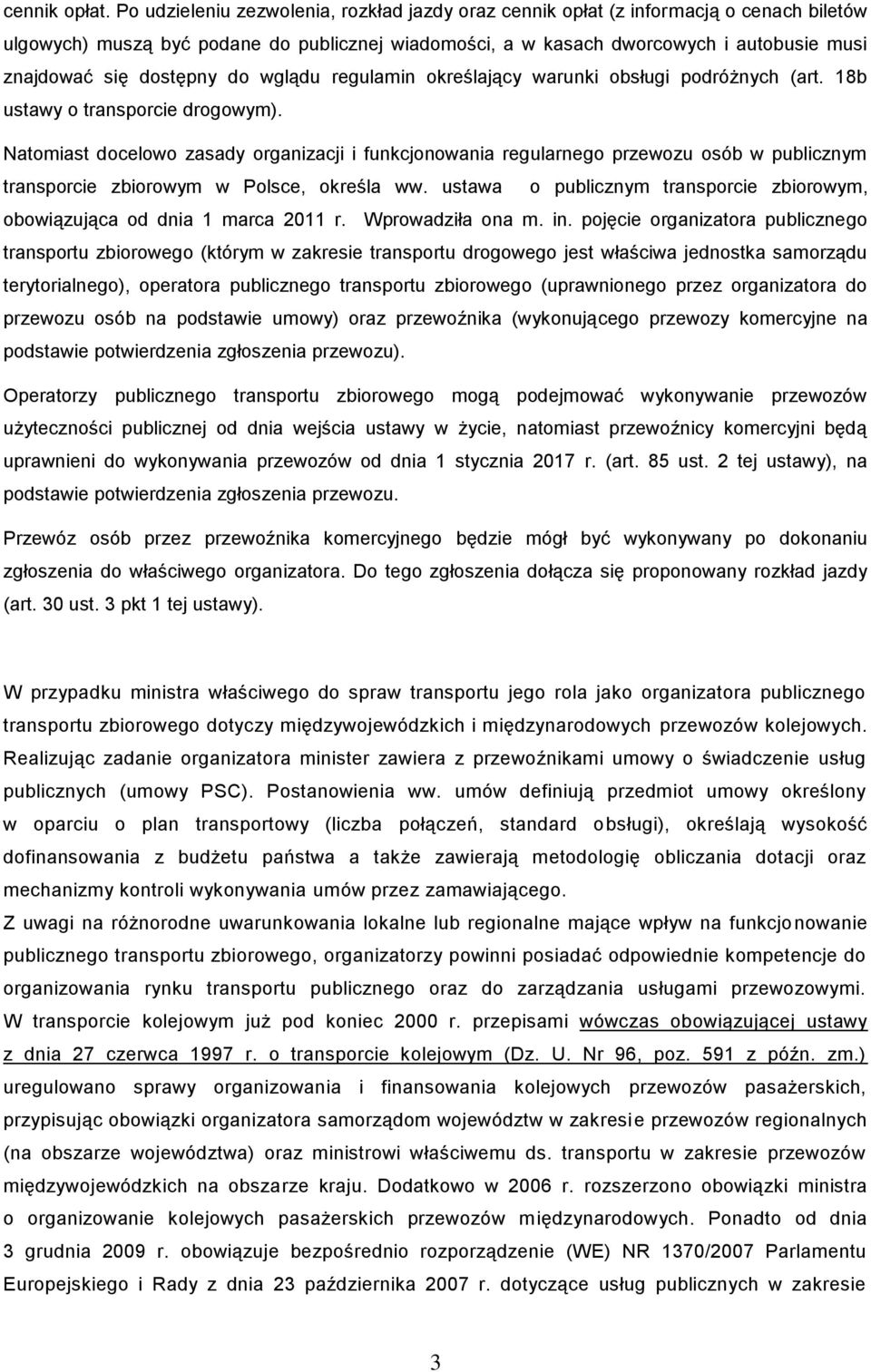 dostępny do wglądu regulamin określający warunki obsługi podróżnych (art. 18b ustawy o transporcie drogowym).