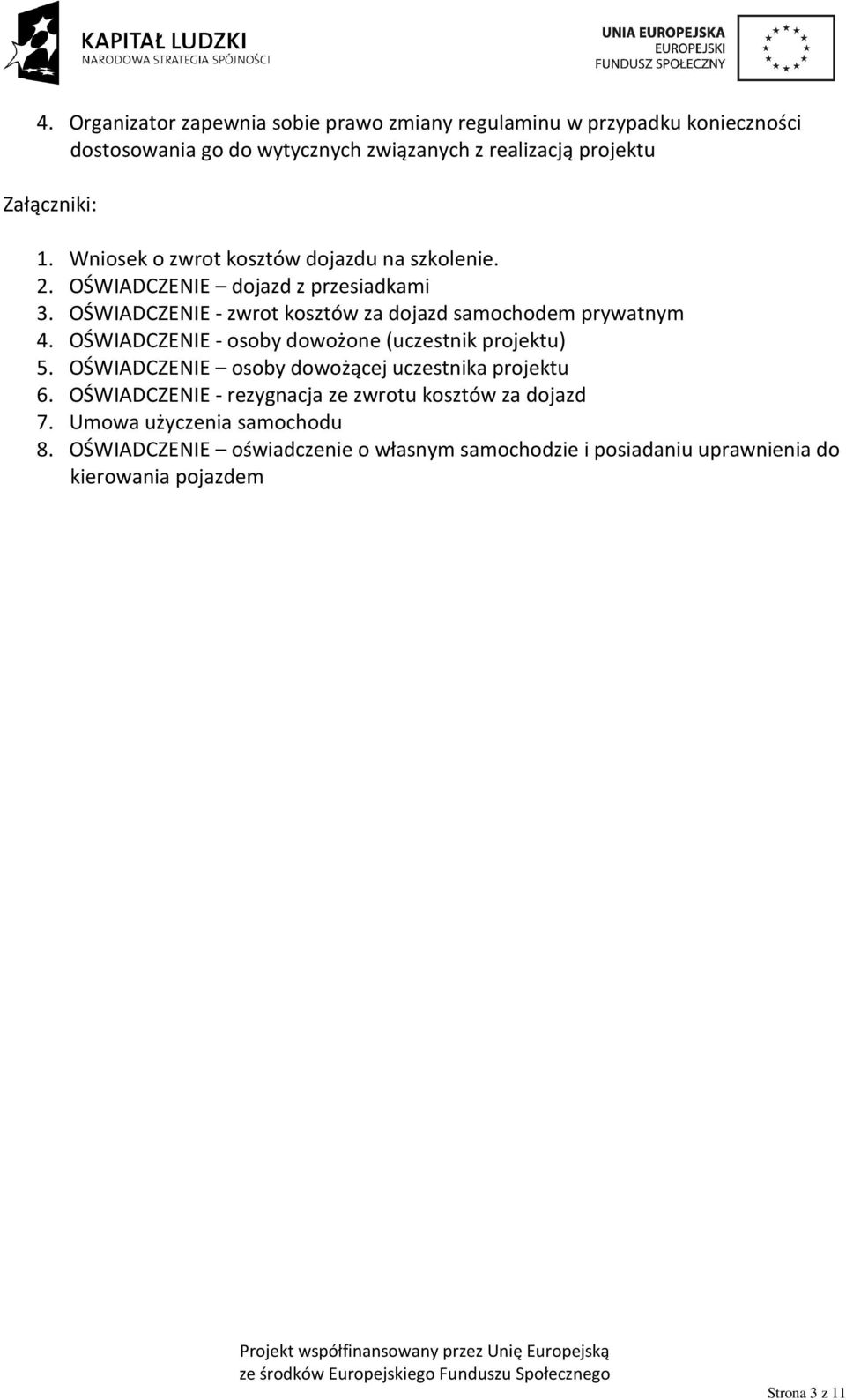 OŚWIADCZENIE - zwrot kosztów za dojazd samochodem prywatnym 4. OŚWIADCZENIE - osoby dowożone (uczestnik projektu) 5.