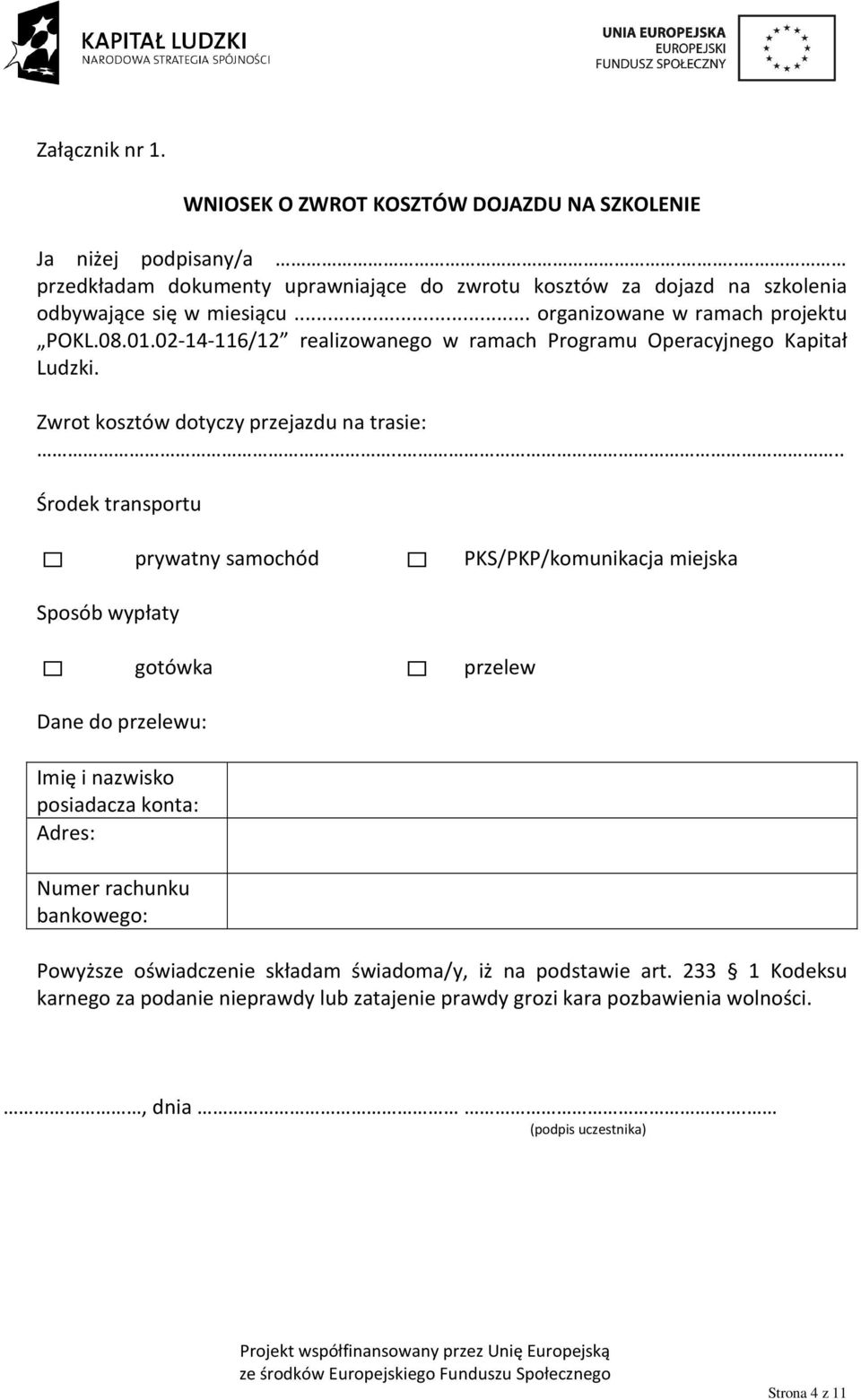 02-14-116/12 realizowanego w ramach Programu Operacyjnego Kapitał Ludzki. Zwrot kosztów dotyczy przejazdu na trasie:.