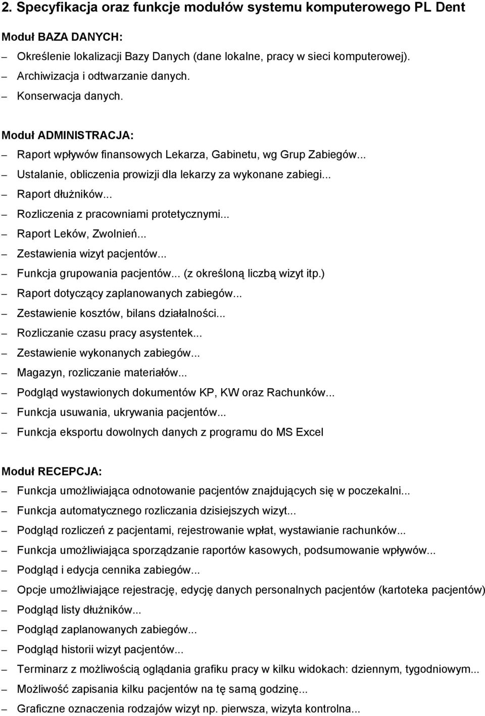 .. Rozliczenia z pracowniami protetycznymi... Raport Leków, Zwolnień... Zestawienia wizyt pacjentów... Funkcja grupowania pacjentów... (z określoną liczbą wizyt itp.