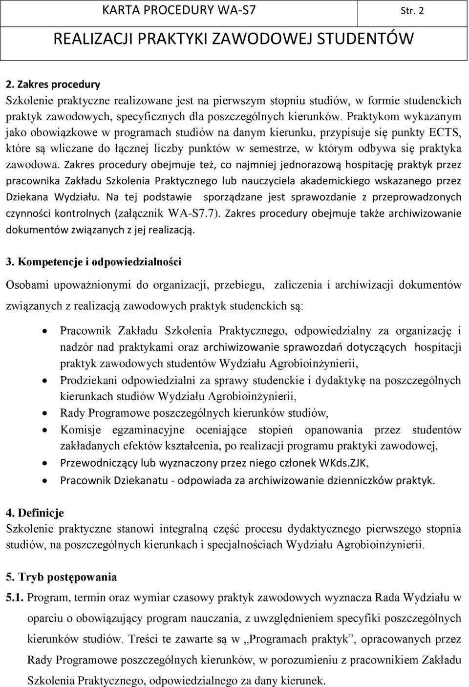 Praktykom wykazanym jako obowiązkowe w programach studiów na danym kierunku, przypisuje się punkty ECTS, które są wliczane do łącznej liczby punktów w semestrze, w którym odbywa się praktyka zawodowa.