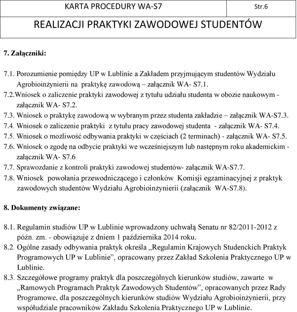 Wniosek o zaliczenie praktyki z tytułu pracy zawodowej studenta - załącznik WA- S7.4. 7.5. Wniosek o możliwość odbywania praktyki w częściach (2 terminach) - załącznik WA- S7.5. 7.6.