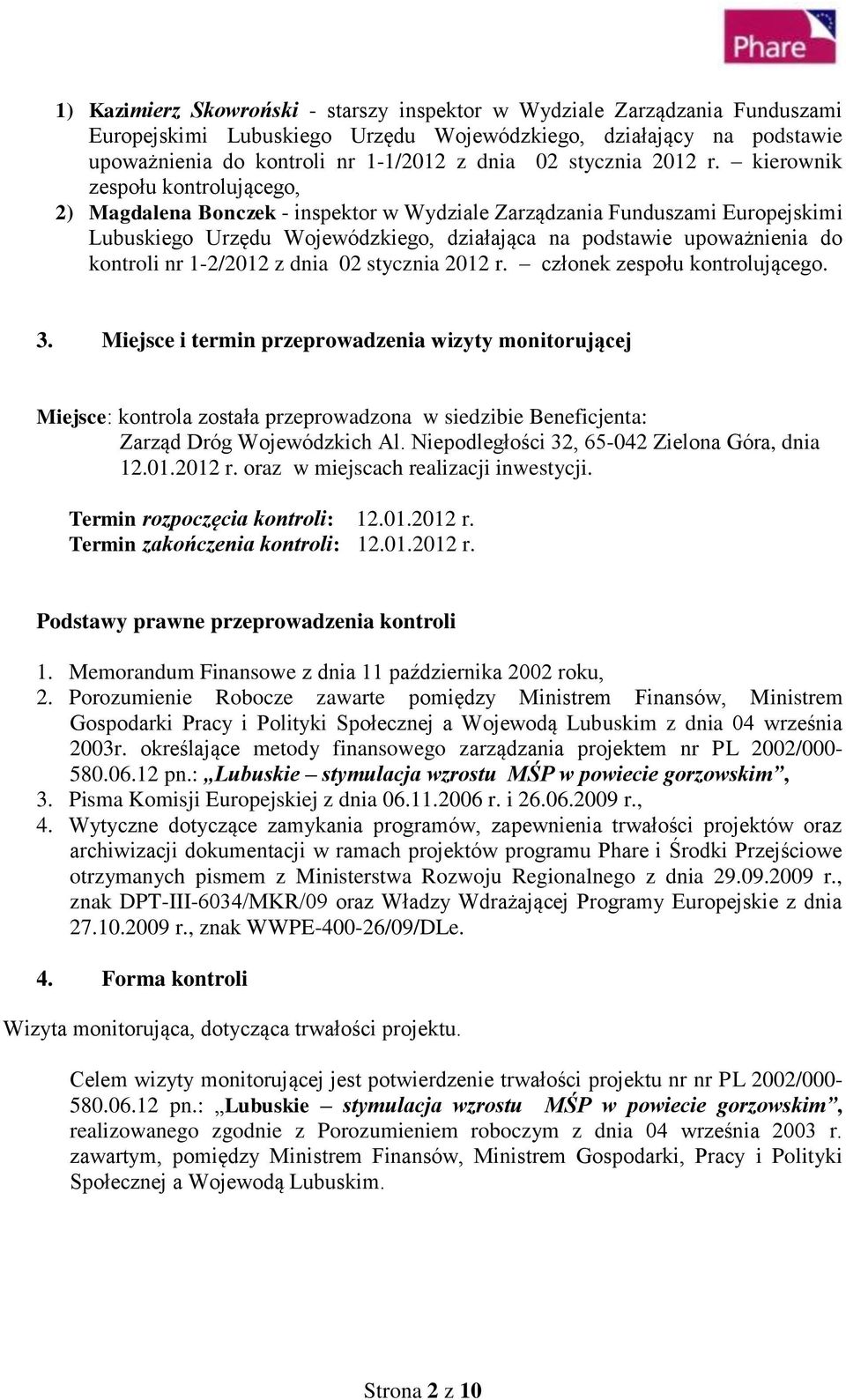 kierownik zespołu kontrolującego, 2) Magdalena Bonczek - inspektor w Wydziale Zarządzania Funduszami Europejskimi Lubuskiego Urzędu Wojewódzkiego, działająca na podstawie upoważnienia do kontroli nr