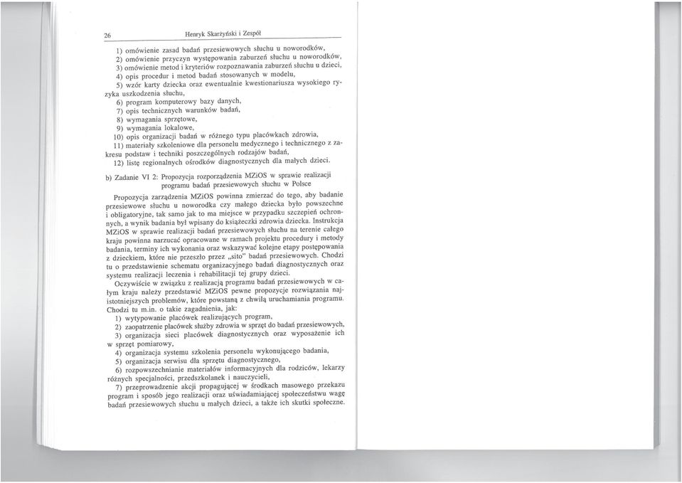 komputerowy bazy danych, 7) opis technicznych warunków badań, 8) wymagania sprzętowe, 9) wymagania lokalowe, 10) opis organizacji badań w różnego typu placówkach zdrowia, 11) materiały szkoleniowe