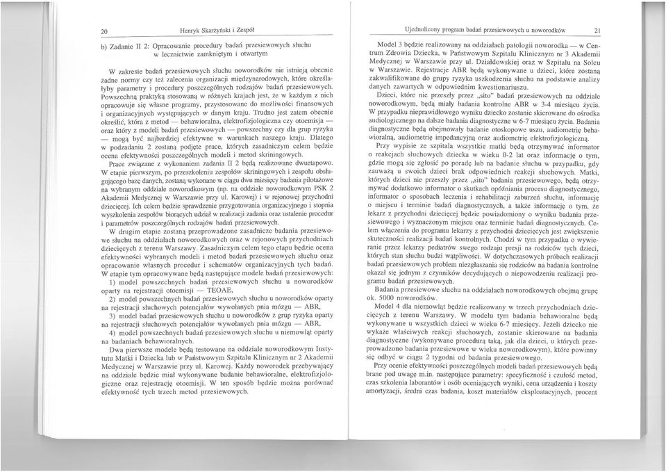 Powszechną praktyką stosowaną w różnych krajach jest, że w każdym z nich opracowuje się własne programy, przystosowane do możliwości finansowych i organizacyjnych występujących w danym kraju.