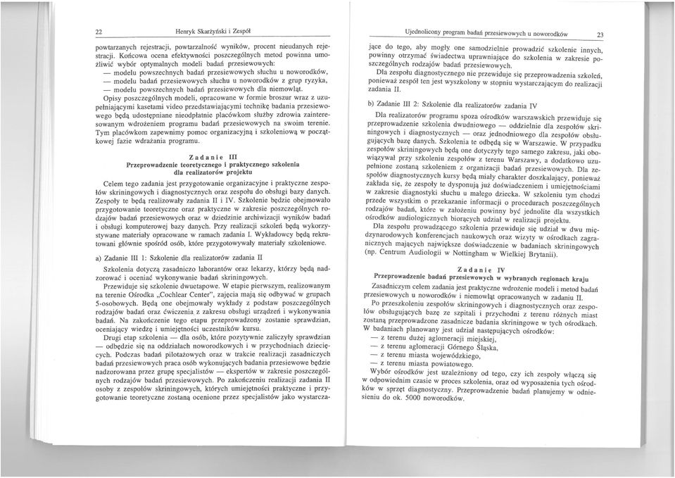 przesiewowych słuchu u noworodków z grup ryzyka, - modelu powszechnych badań przesiewowych dla niemowląt.