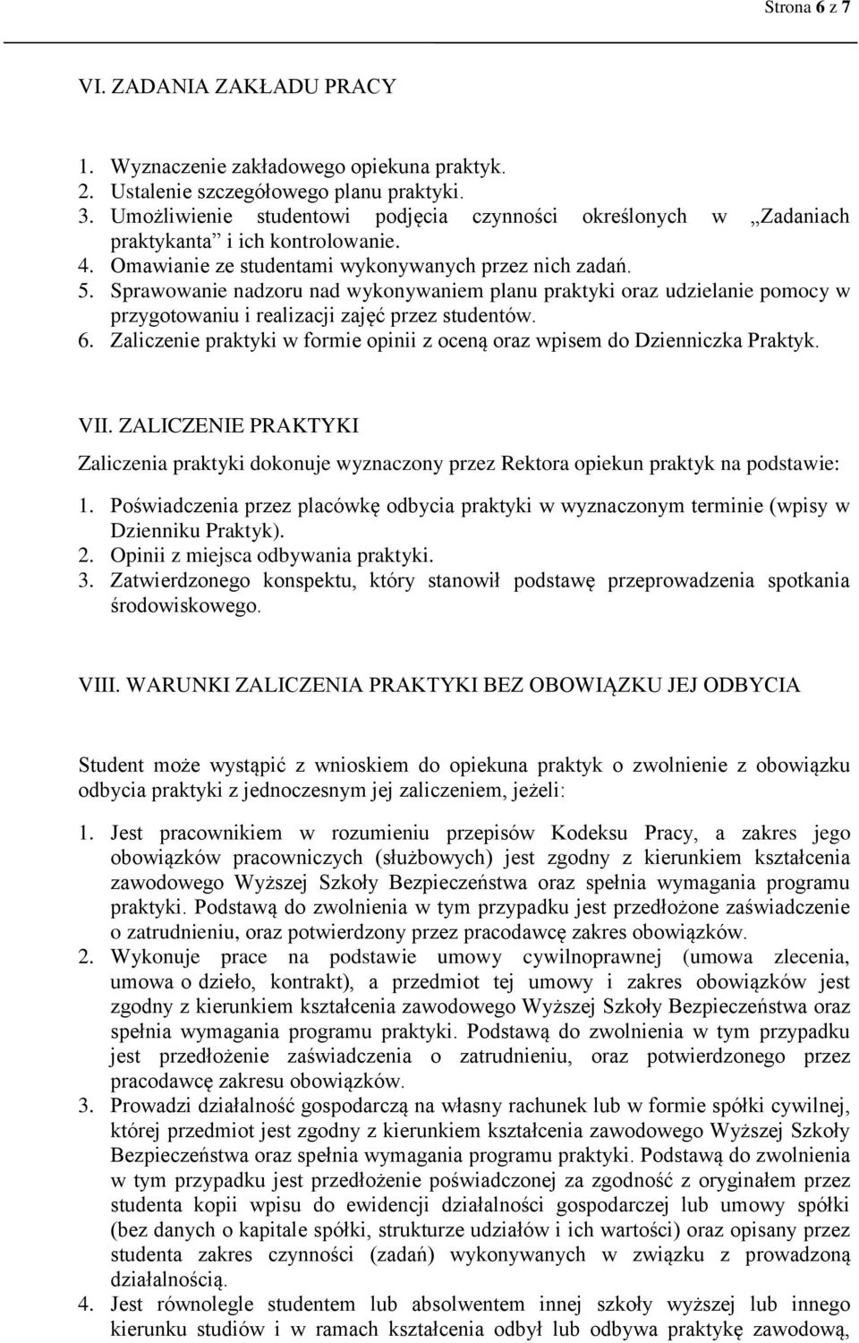 Sprawowanie nadzoru nad wykonywaniem planu praktyki oraz udzielanie pomocy w przygotowaniu i realizacji zajęć przez studentów. 6.