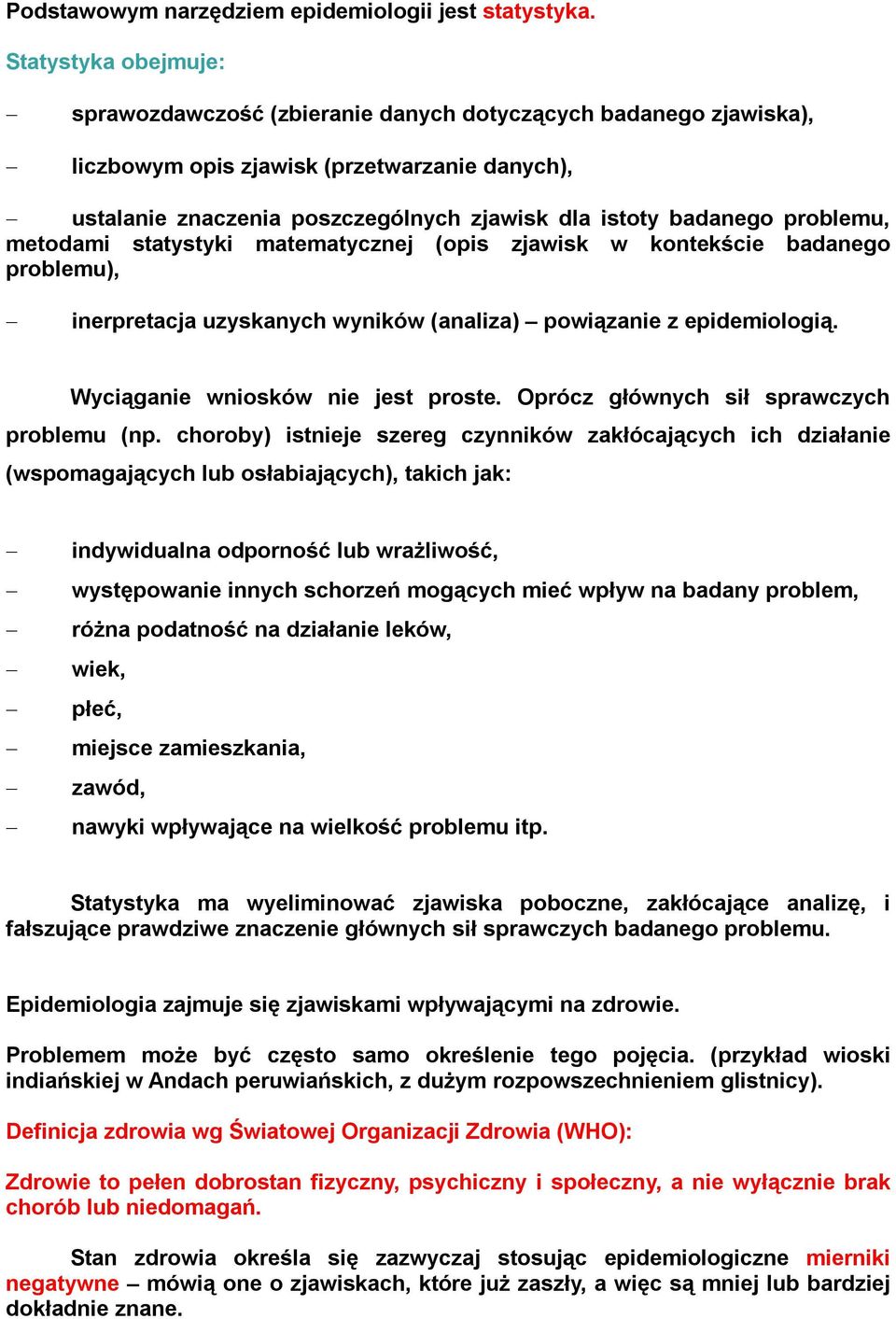 problemu, metodami statystyki matematycznej (opis zjawisk w kontekście badanego problemu), inerpretacja uzyskanych wyników (analiza) powiązanie z epidemiologią. Wyciąganie wniosków nie jest proste.